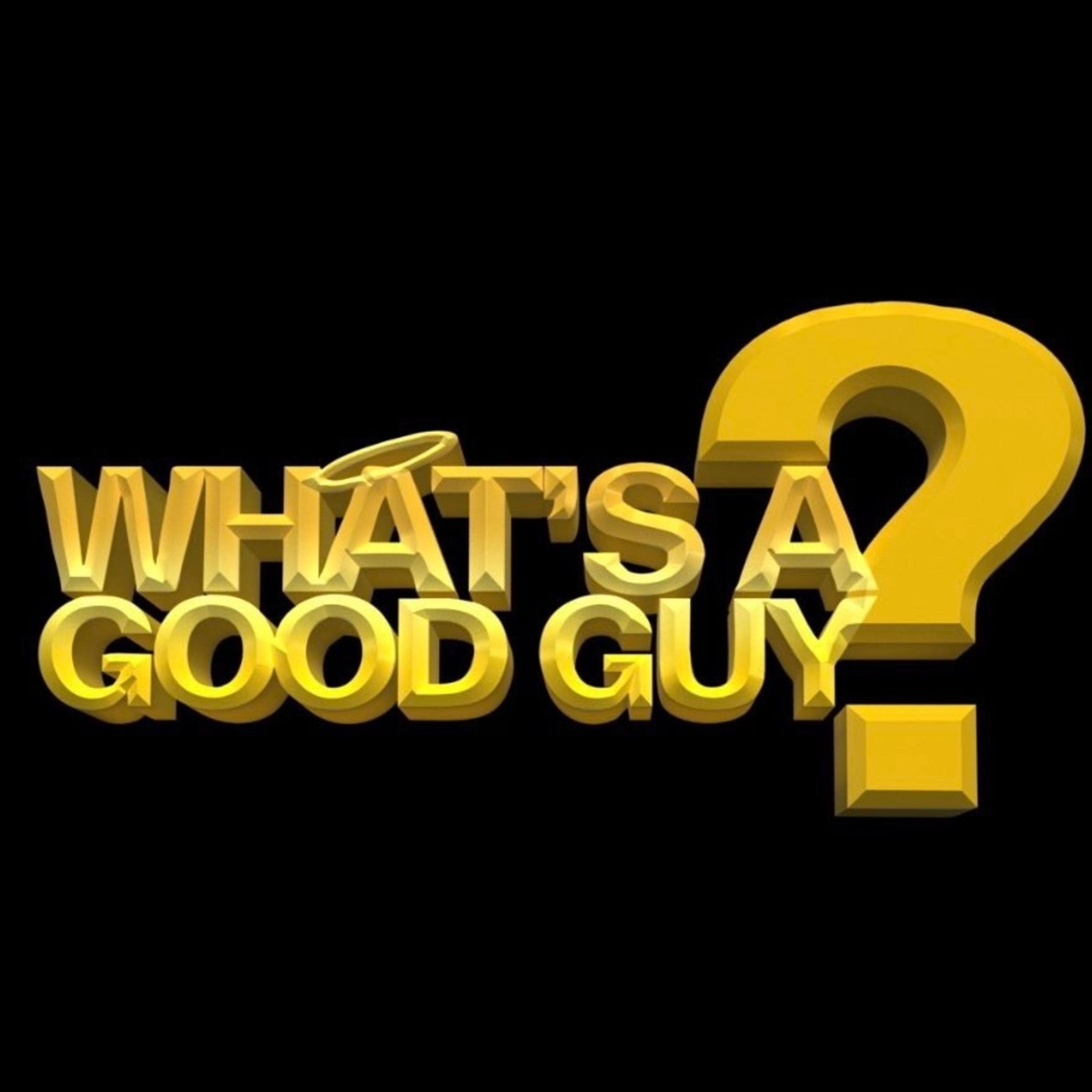 What's A Good Guy? podcast artwork