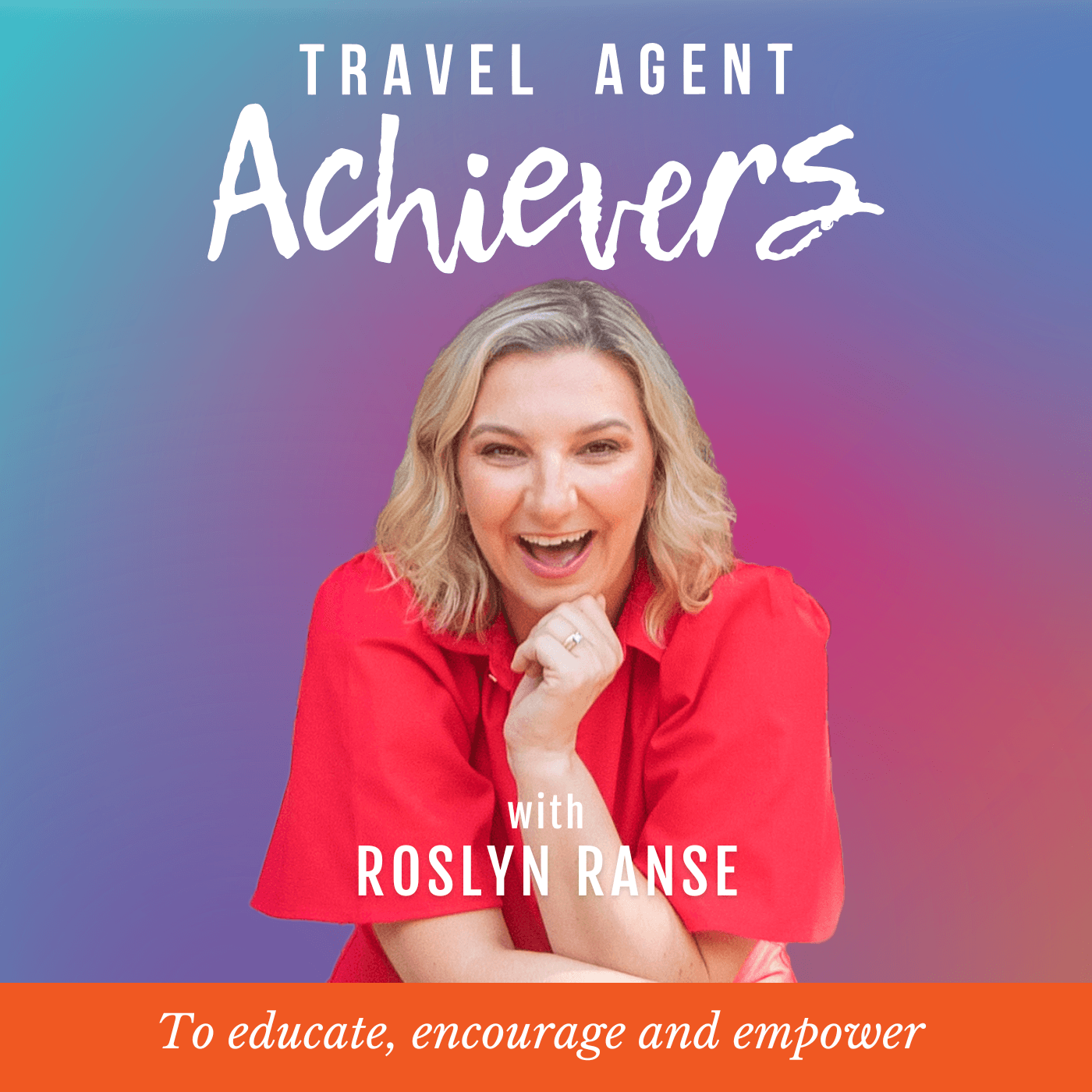 Travel Agent Achievers - To Educate, Encourage and Empower Travel Professionals podcast artwork