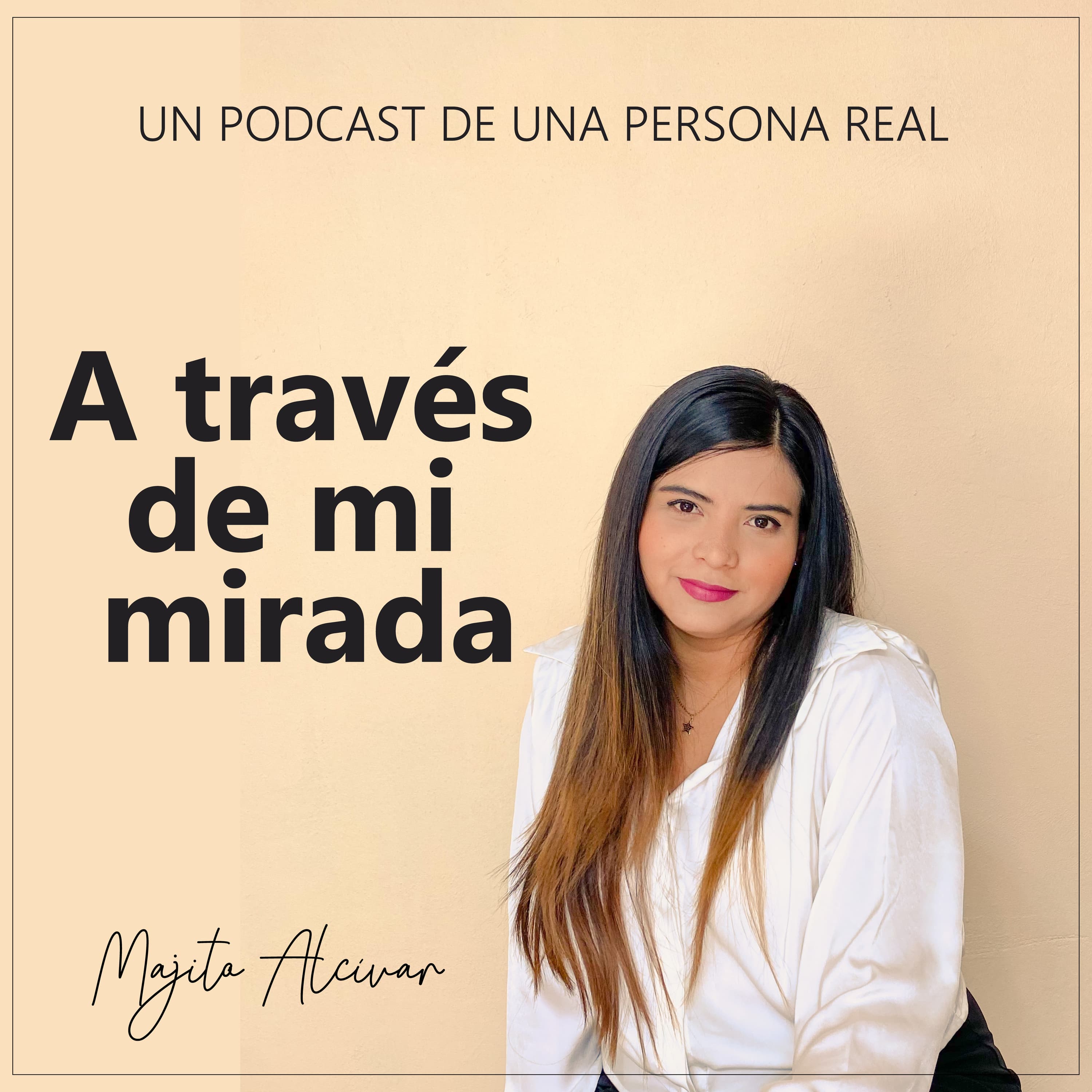 A través de mi mirada con Majito Alcivar podcast artwork