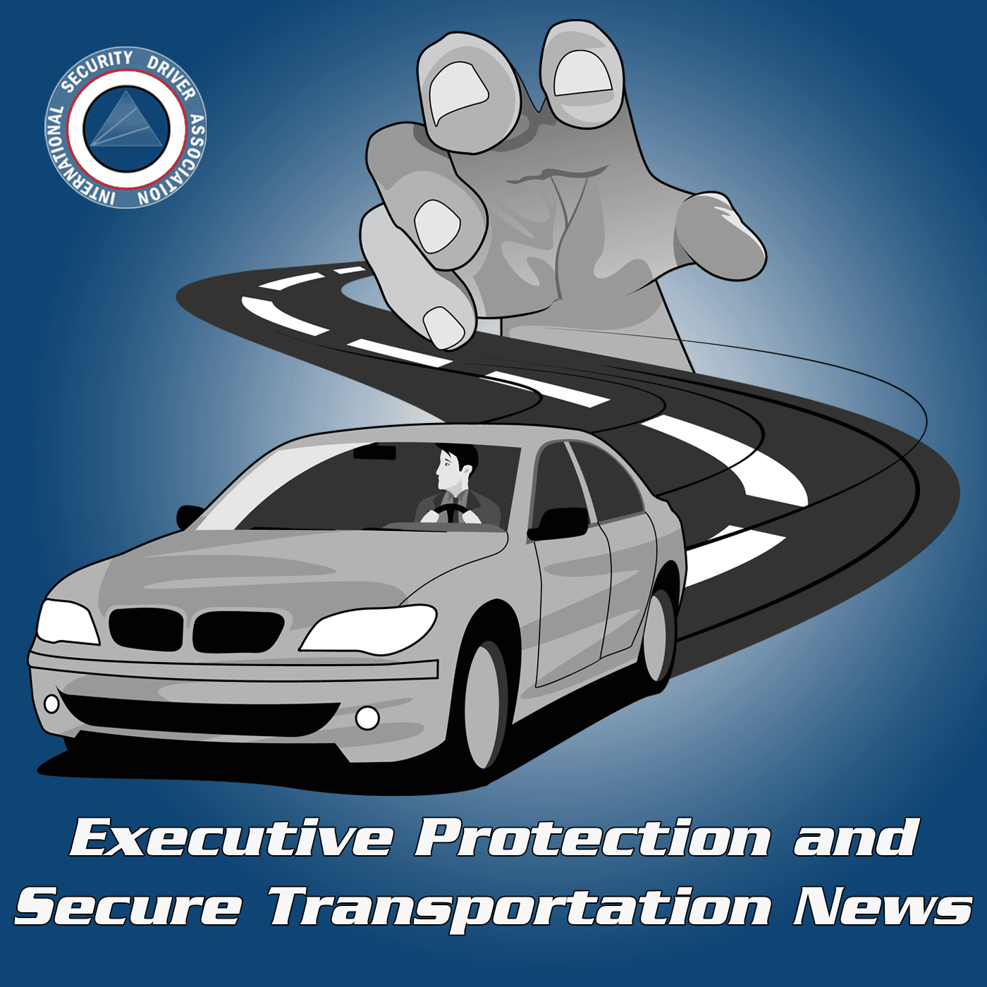 Executive Protection and Secure Transportation Podcast podcast artwork