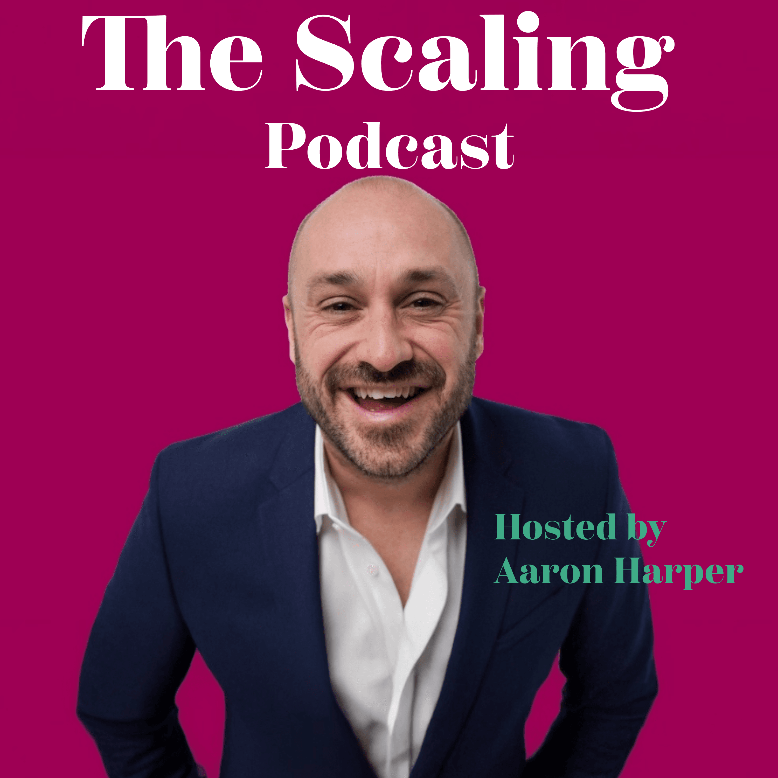 The Scaling Podcast With Aaron Harper podcast artwork