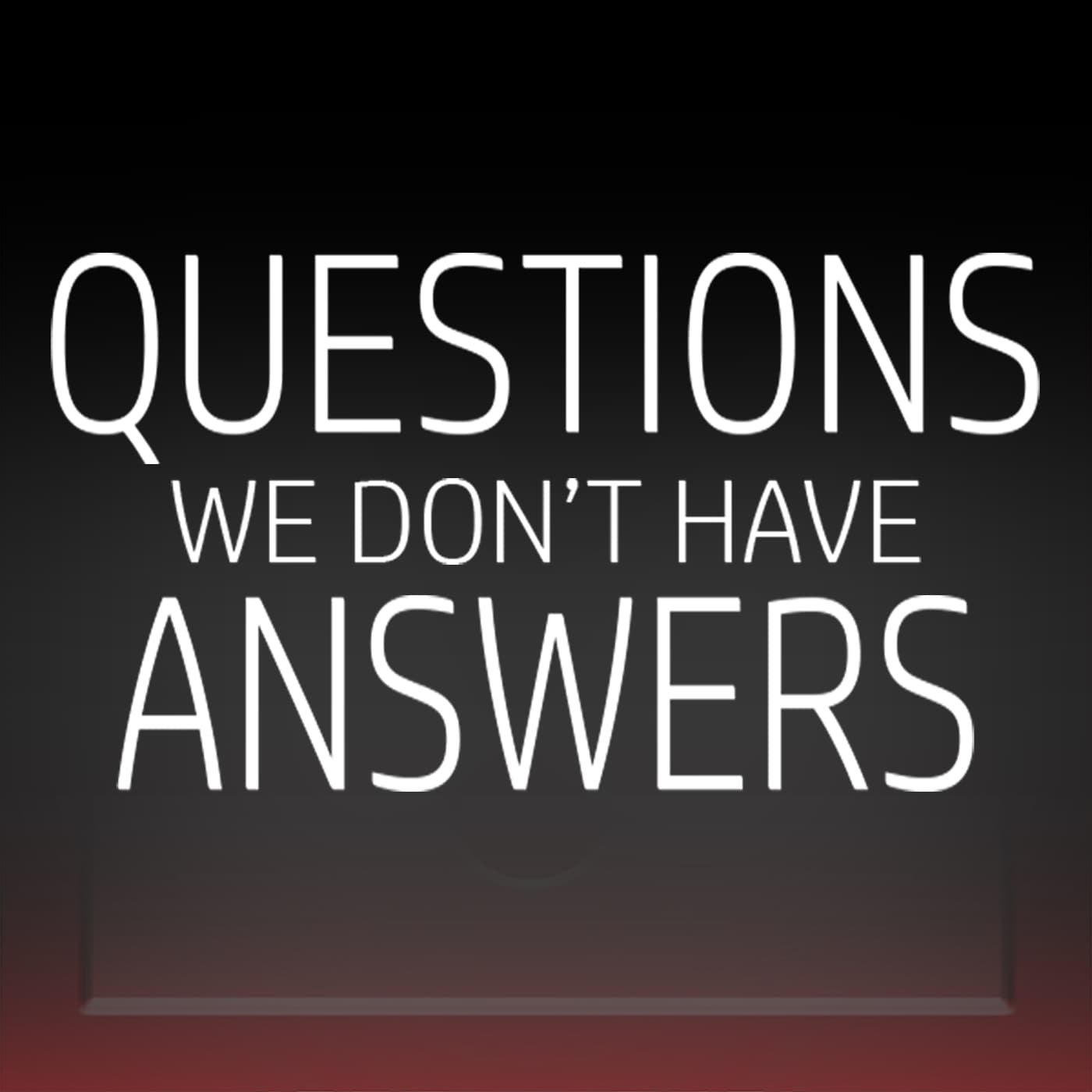 Questions: We Don't Have Answers podcast artwork