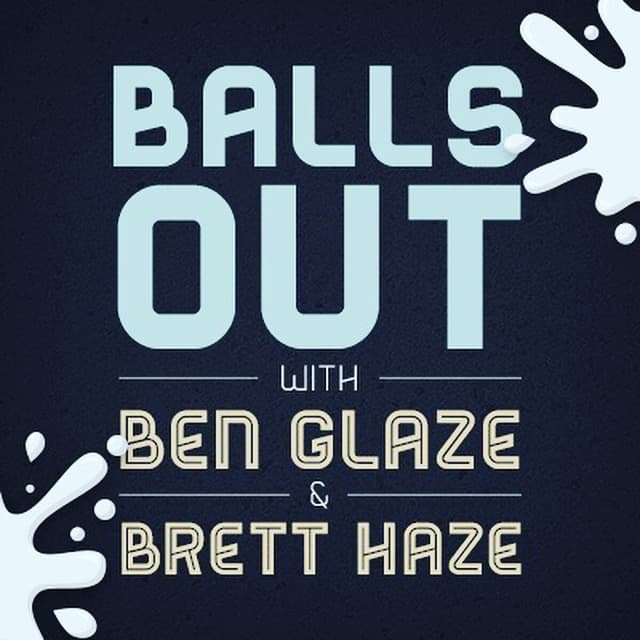 Balls Out with Ben Glaze and Brett Haze podcast artwork