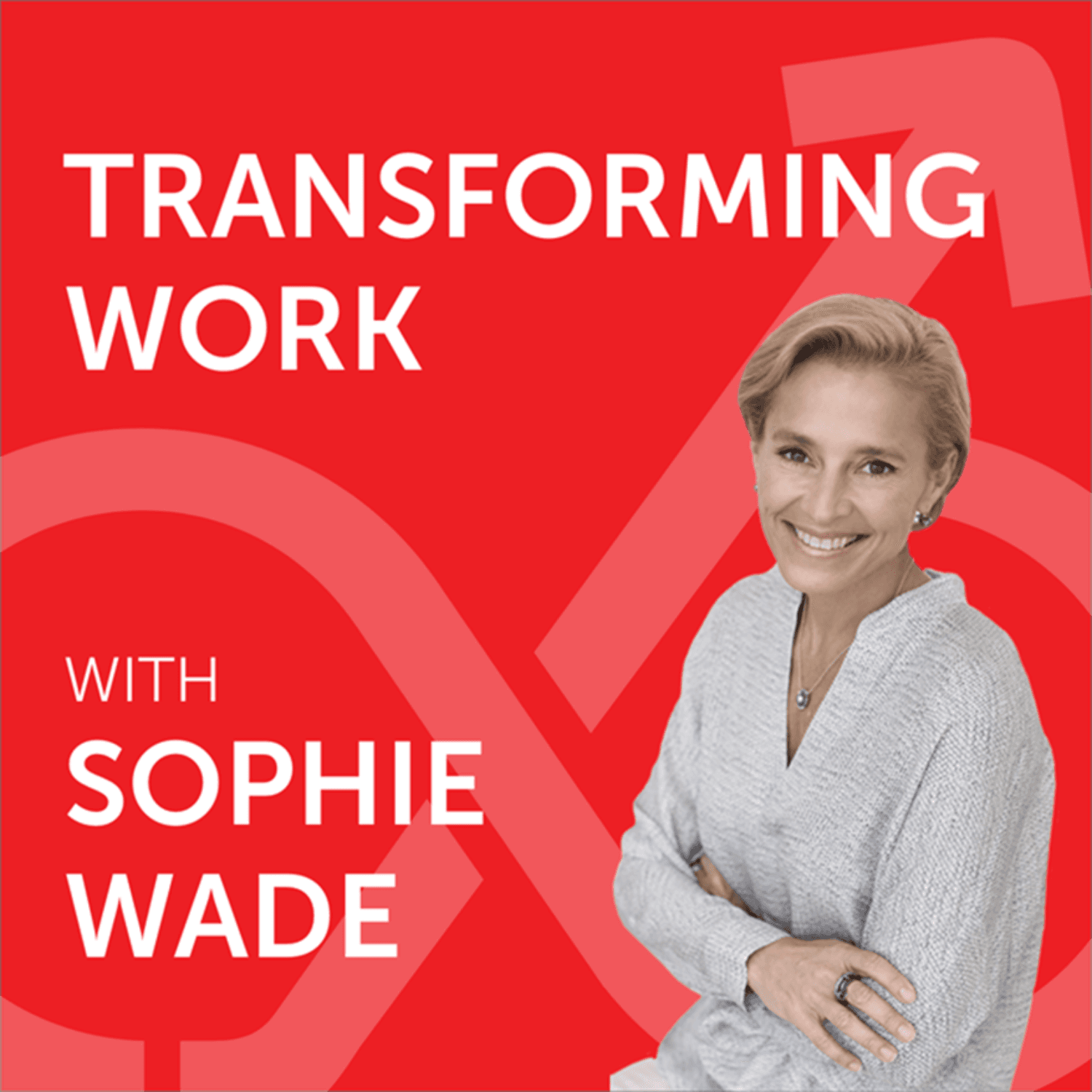 Transforming Work with Sophie Wade podcast artwork