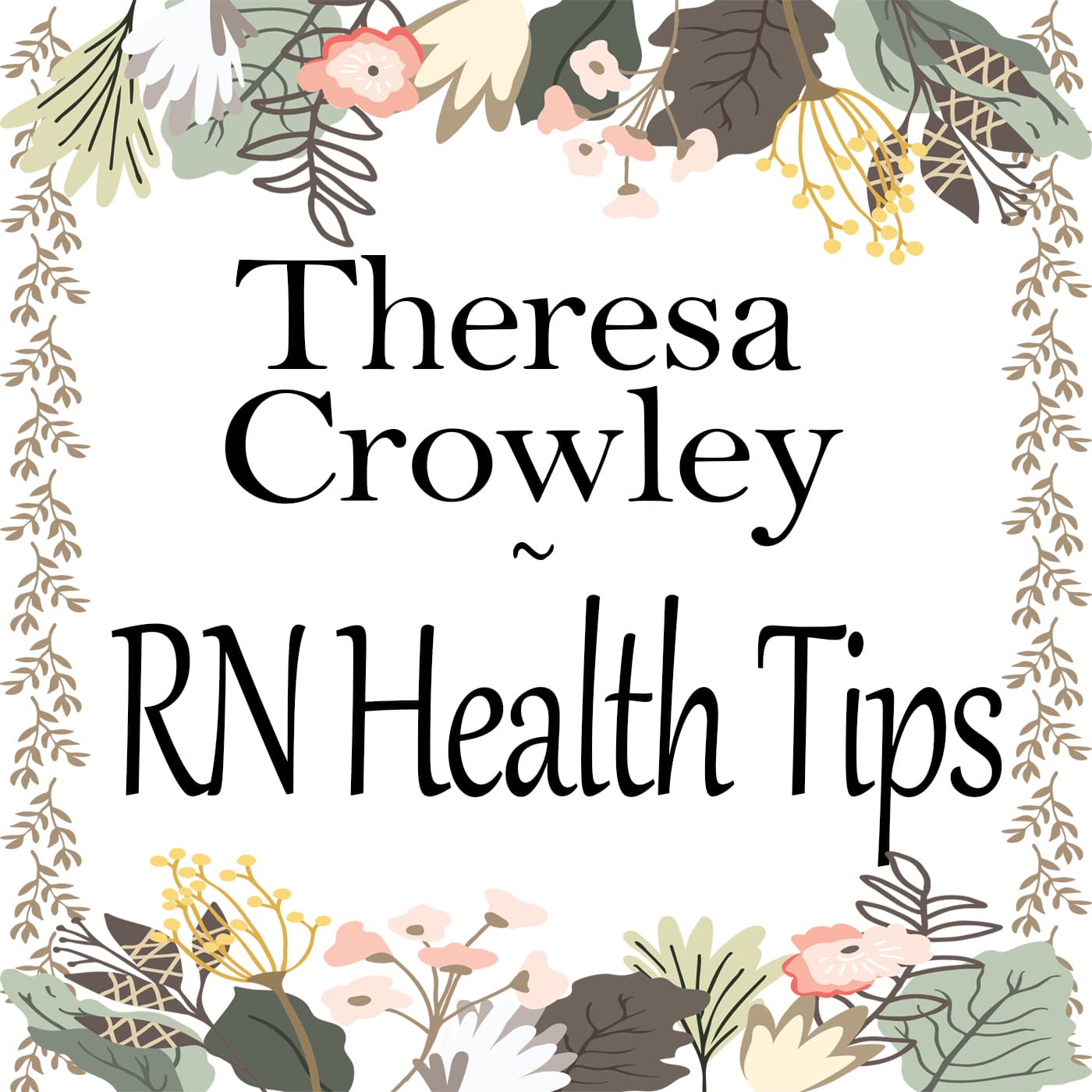 RN Health Tips from Theresa Crowley RN, for Motivation | Personal Development | Coaching podcast artwork