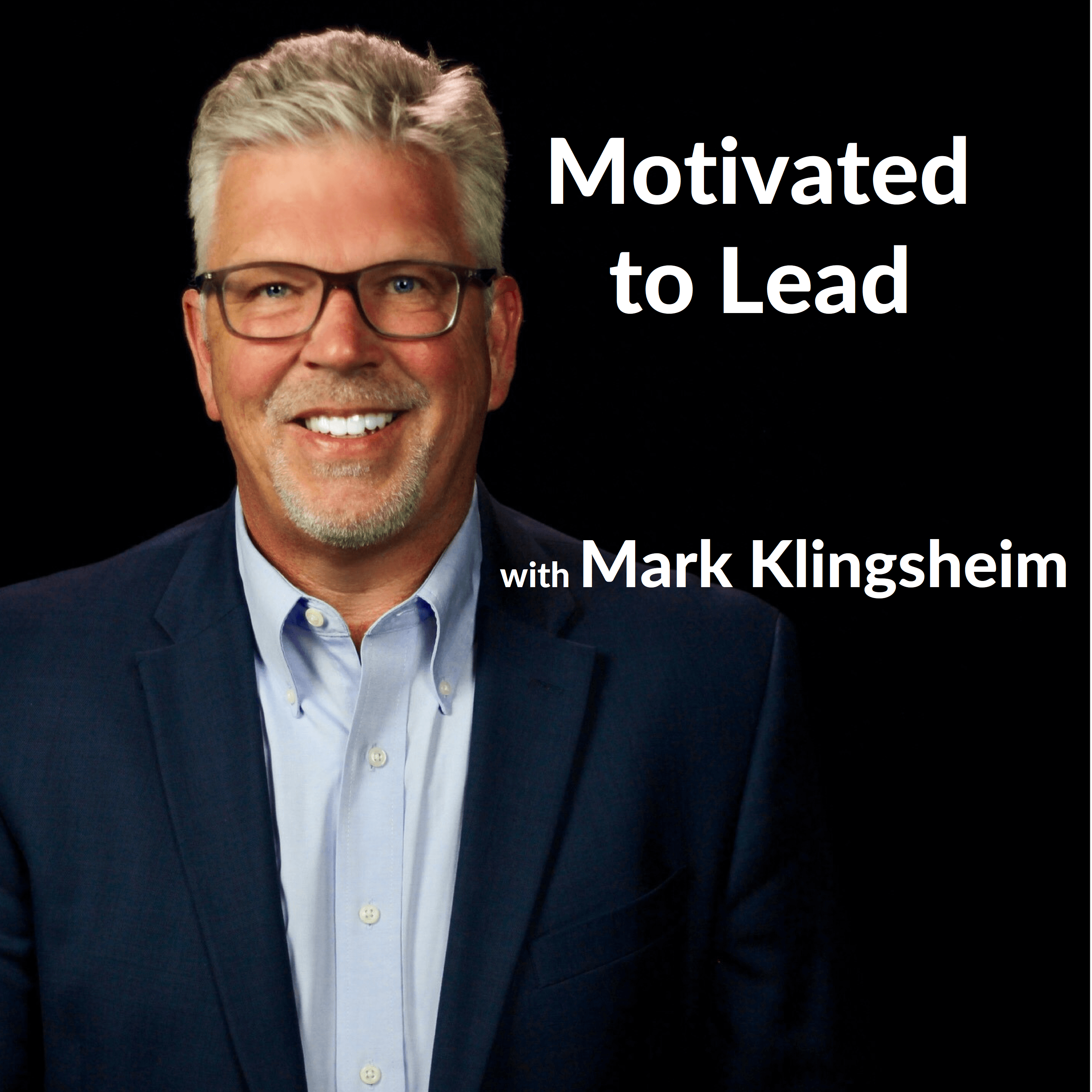 Motivated to Lead Podcast - Mark Klingsheim podcast artwork