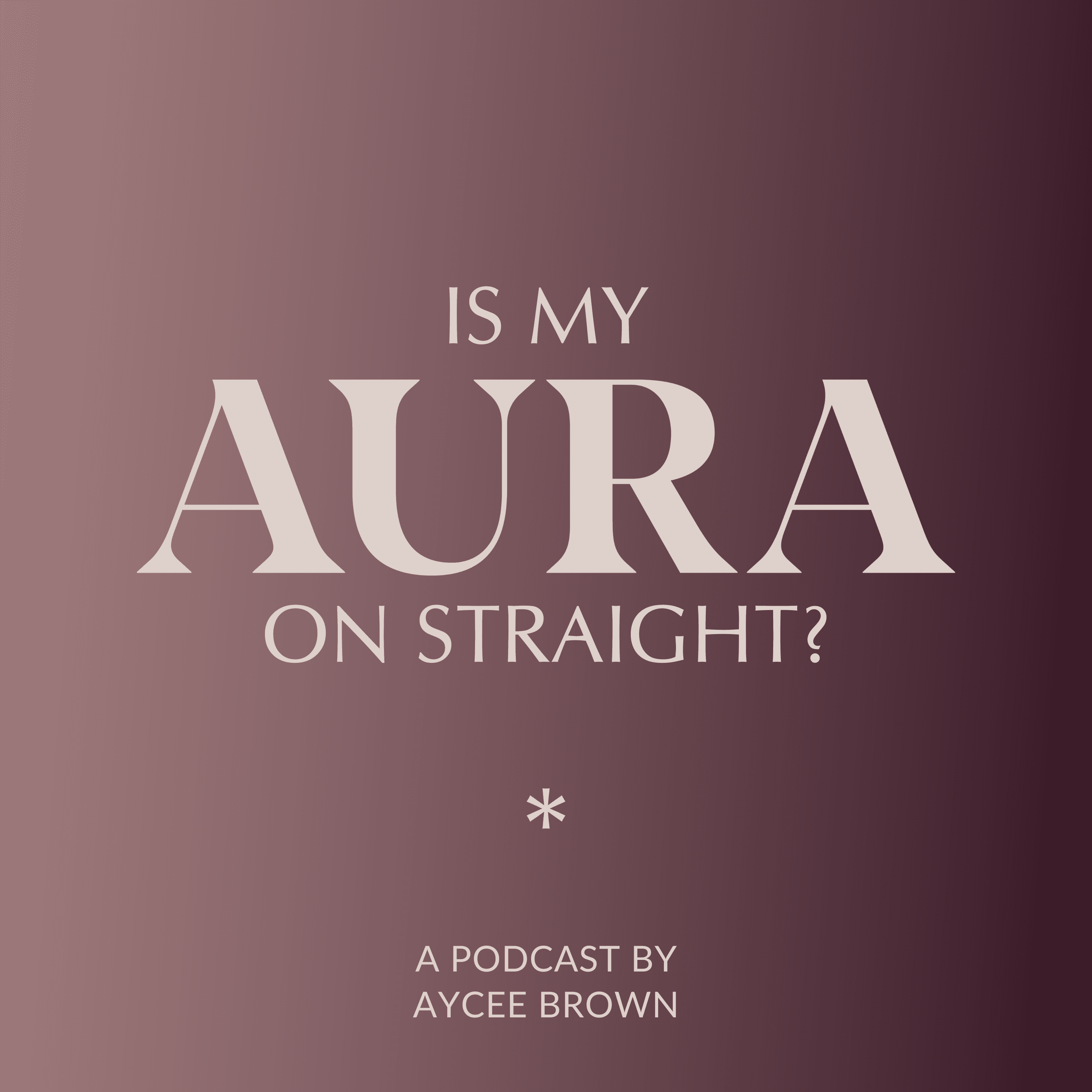 Is My Aura On Straight? podcast artwork