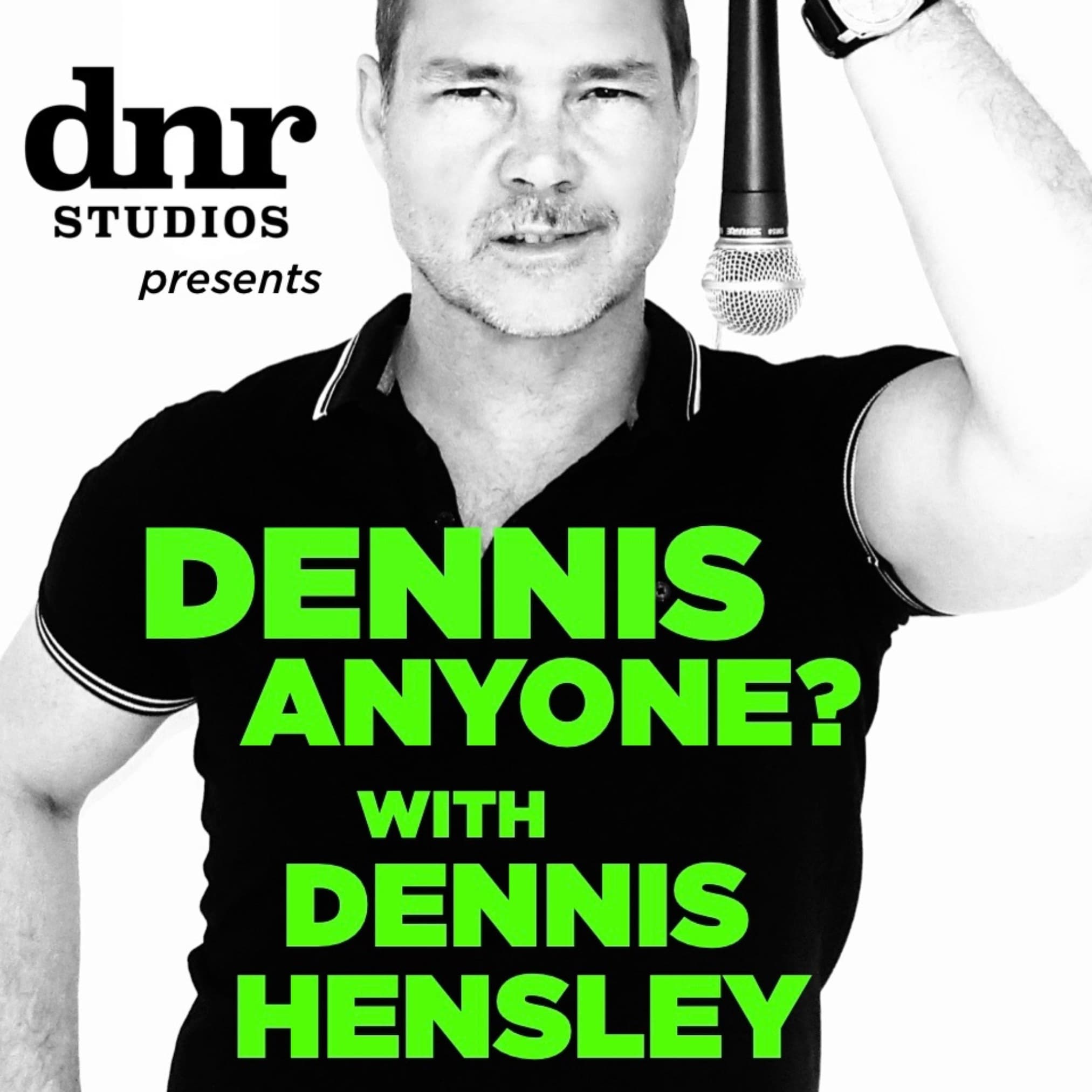 DENNIS ANYONE? with Dennis Hensley podcast artwork