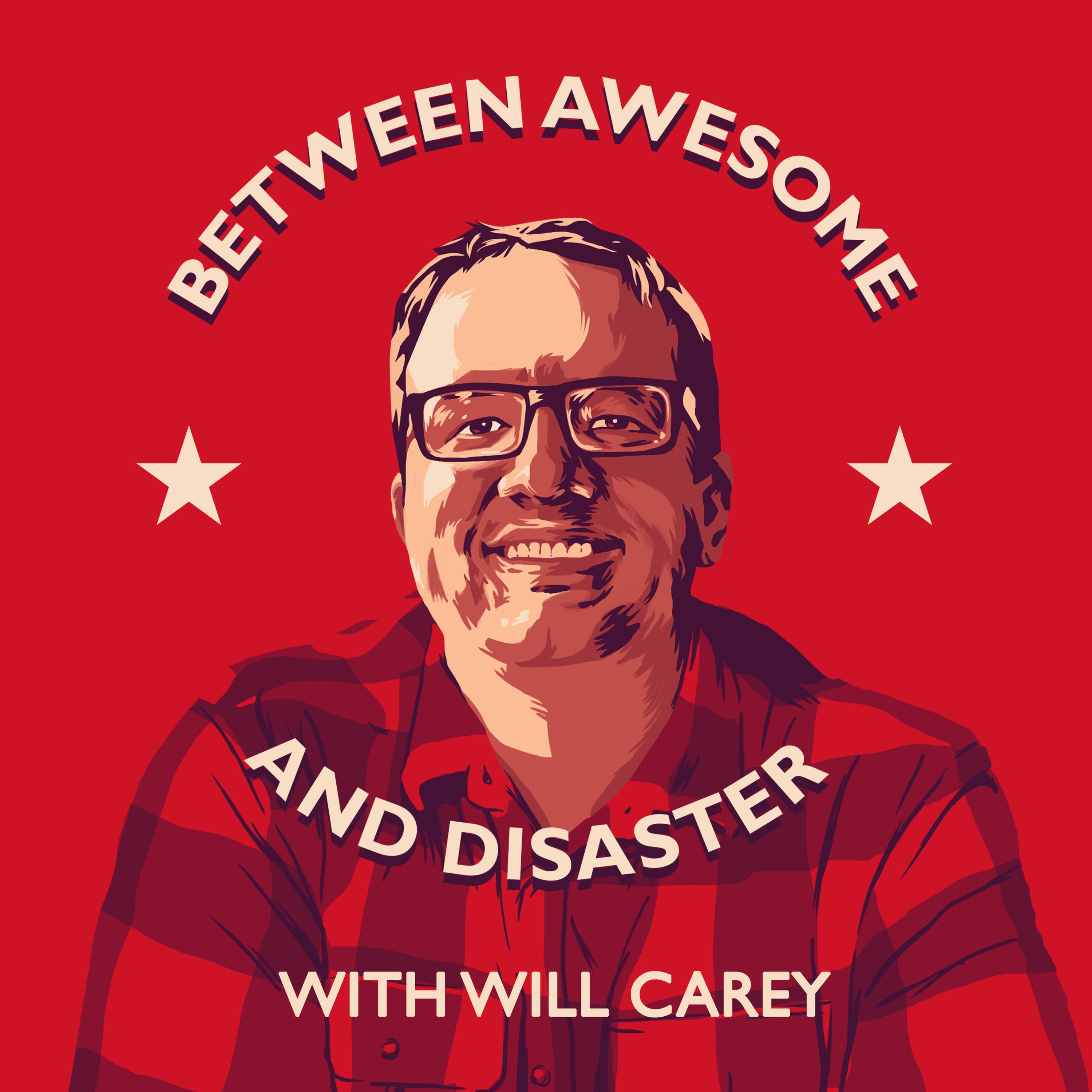 Between Awesome and Disaster with Will Carey podcast artwork