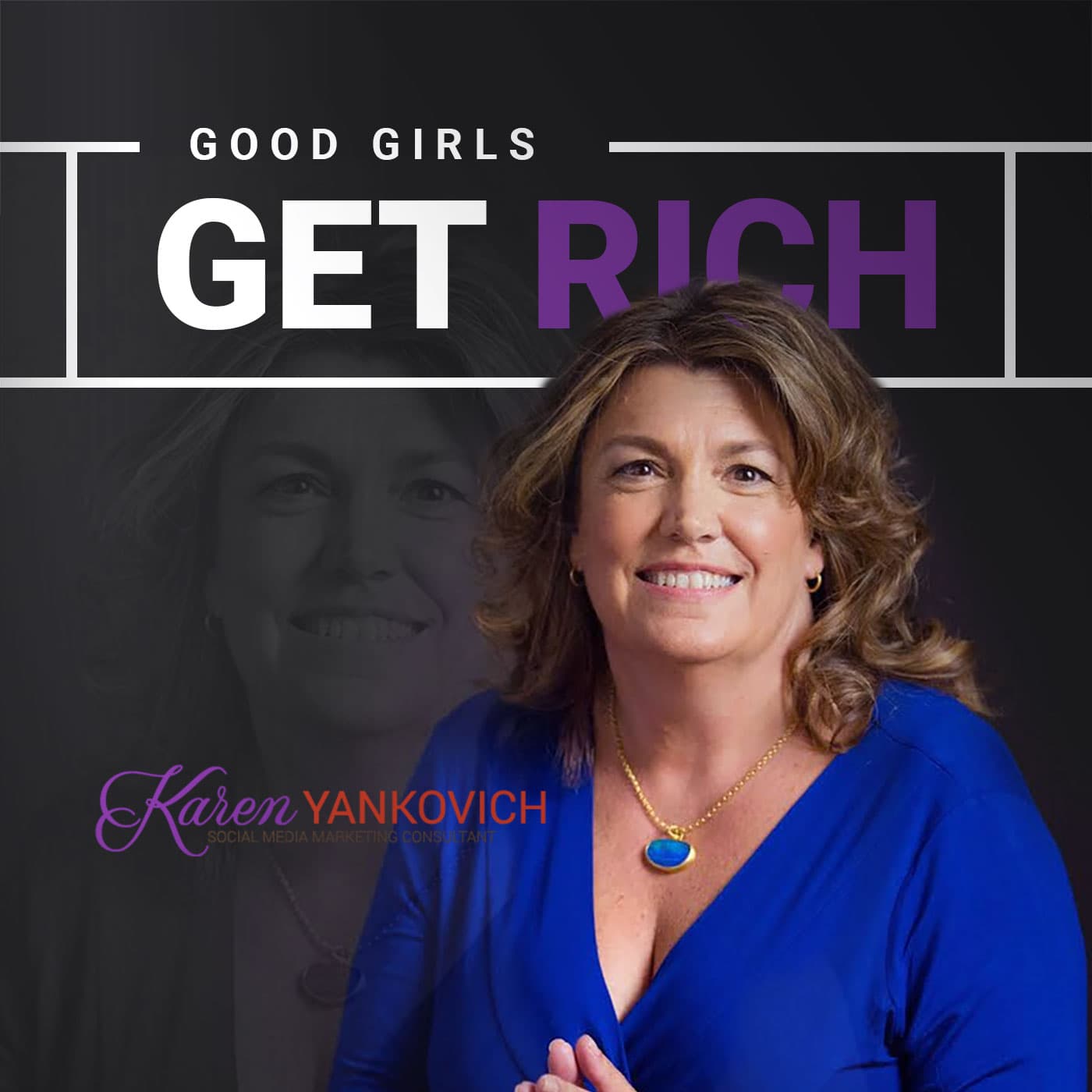 Good Girls Get Rich by Karen Yankovich podcast artwork