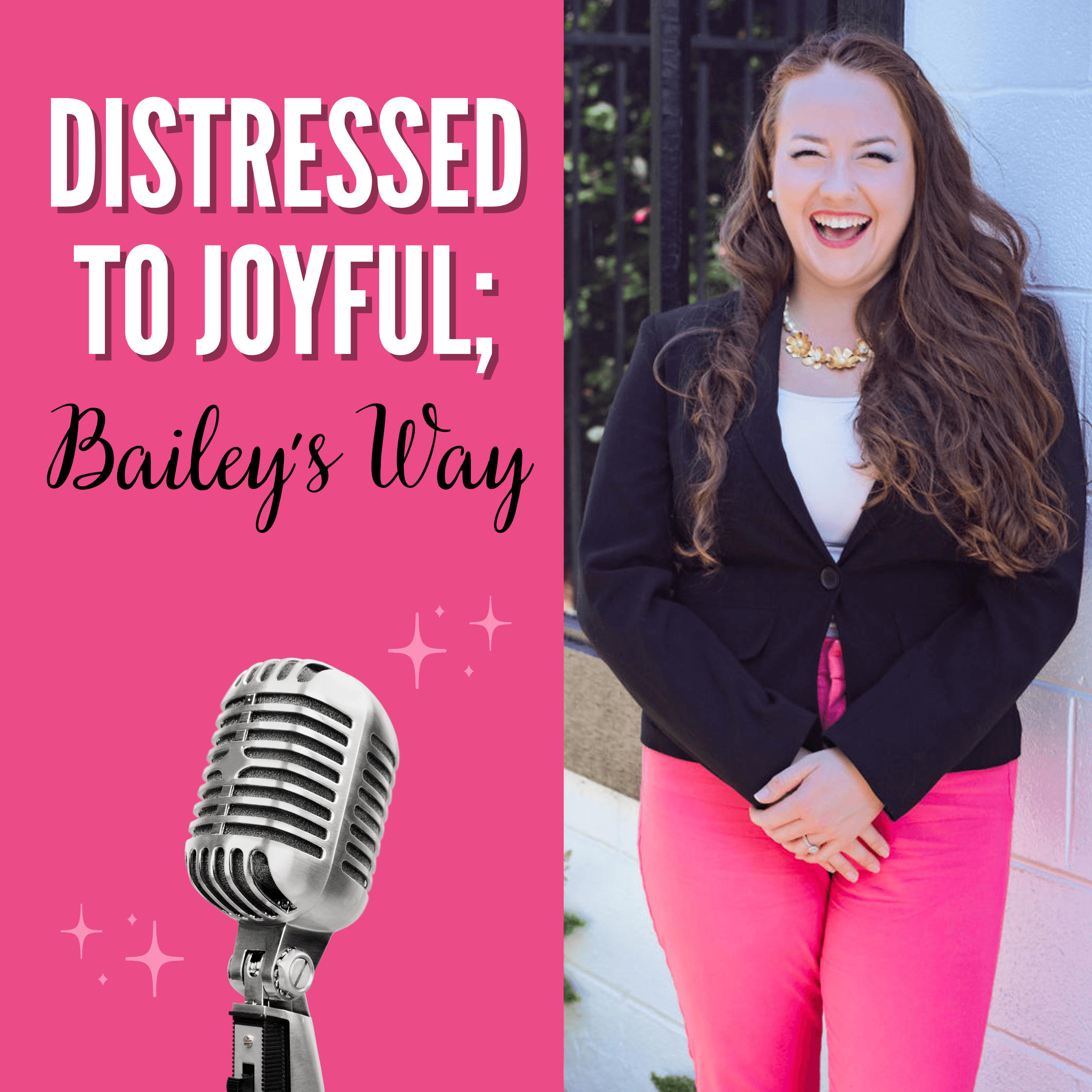 Distressed to Joyful; Bailey's Way podcast artwork