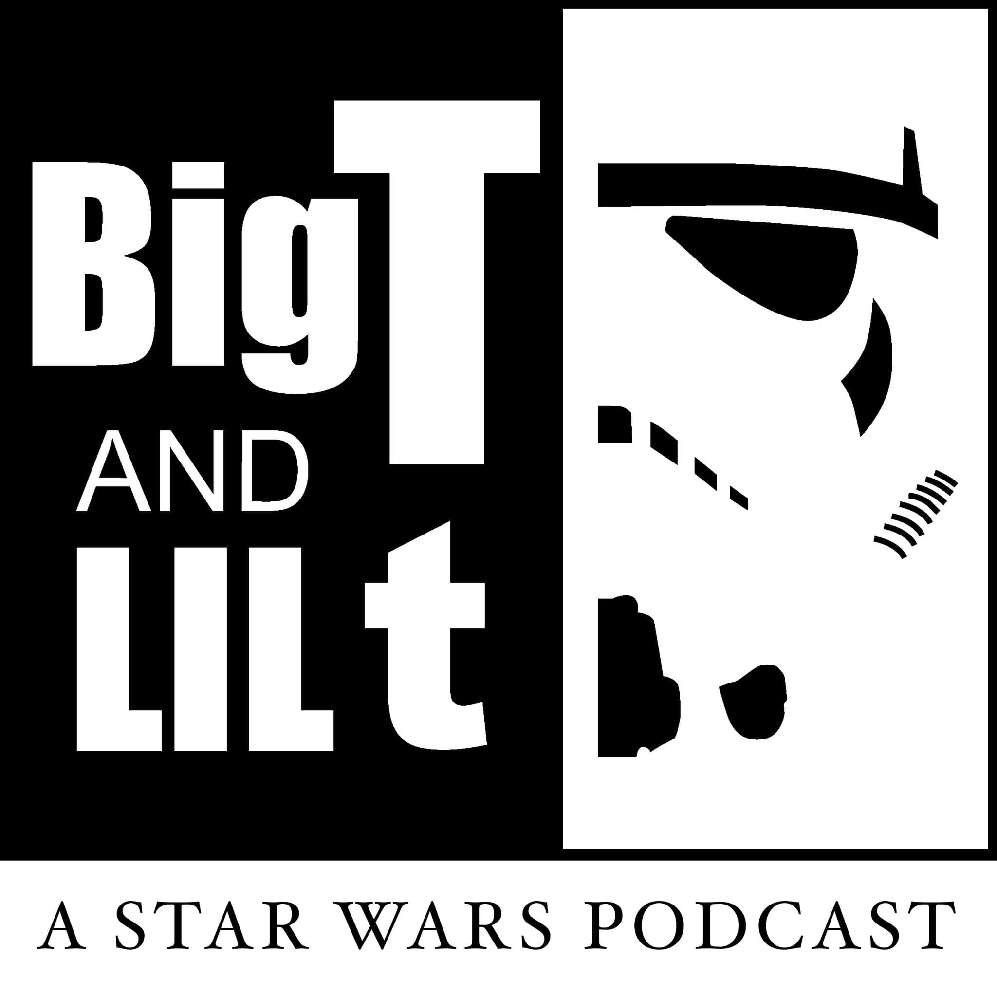 big T & Lil t - A Star Wars Podcast podcast artwork