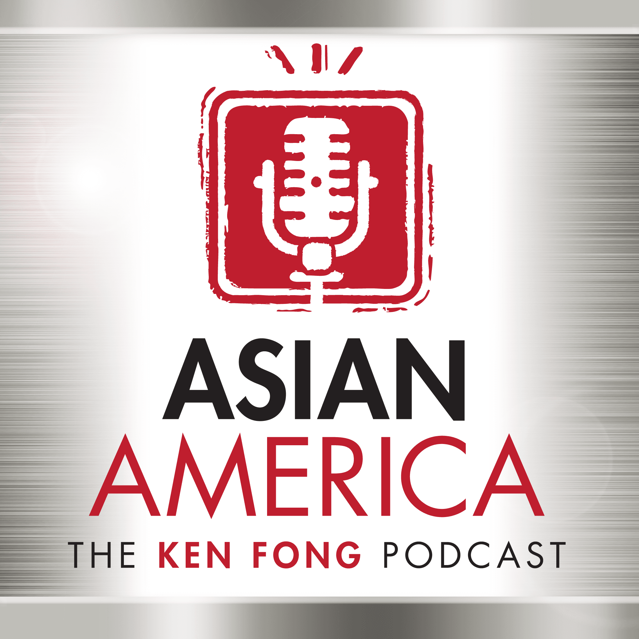 ASIAN AMERICA: THE KEN FONG PODCAST podcast artwork