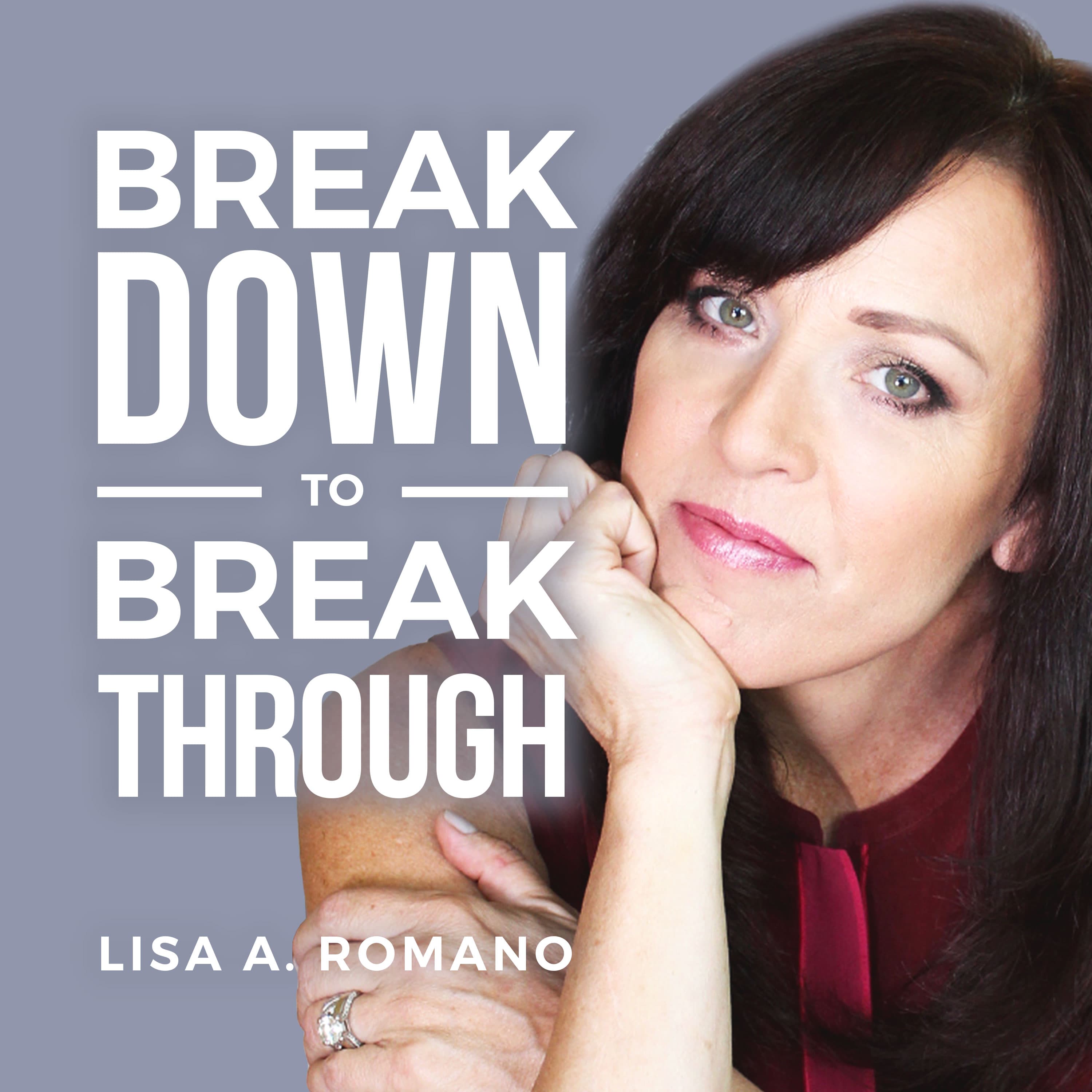 Lisa A Romano Breakdown to Breakthroughs podcast artwork