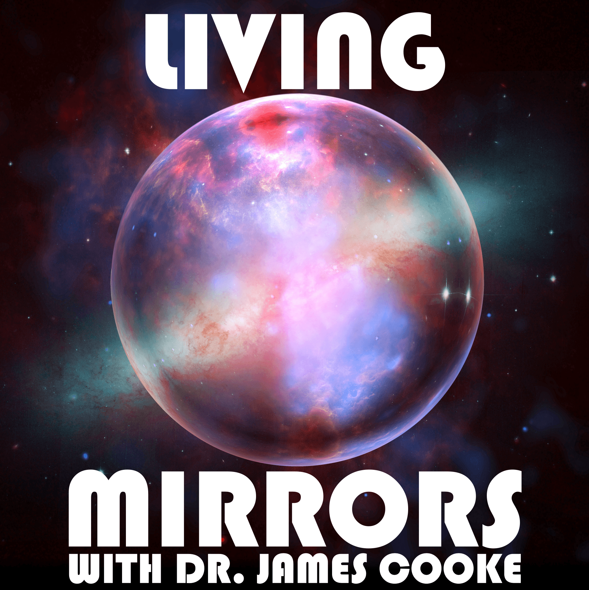 Living Mirrors with Dr. James Cooke podcast artwork
