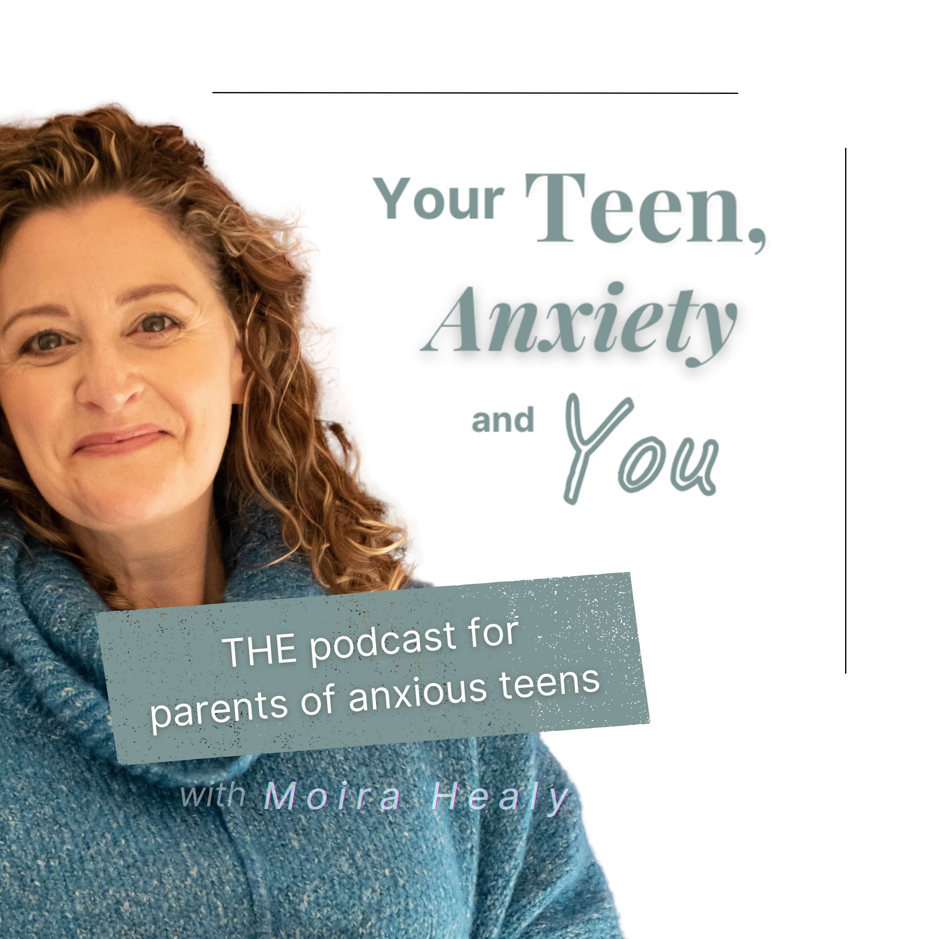 Your Teen, Anxiety and You podcast artwork