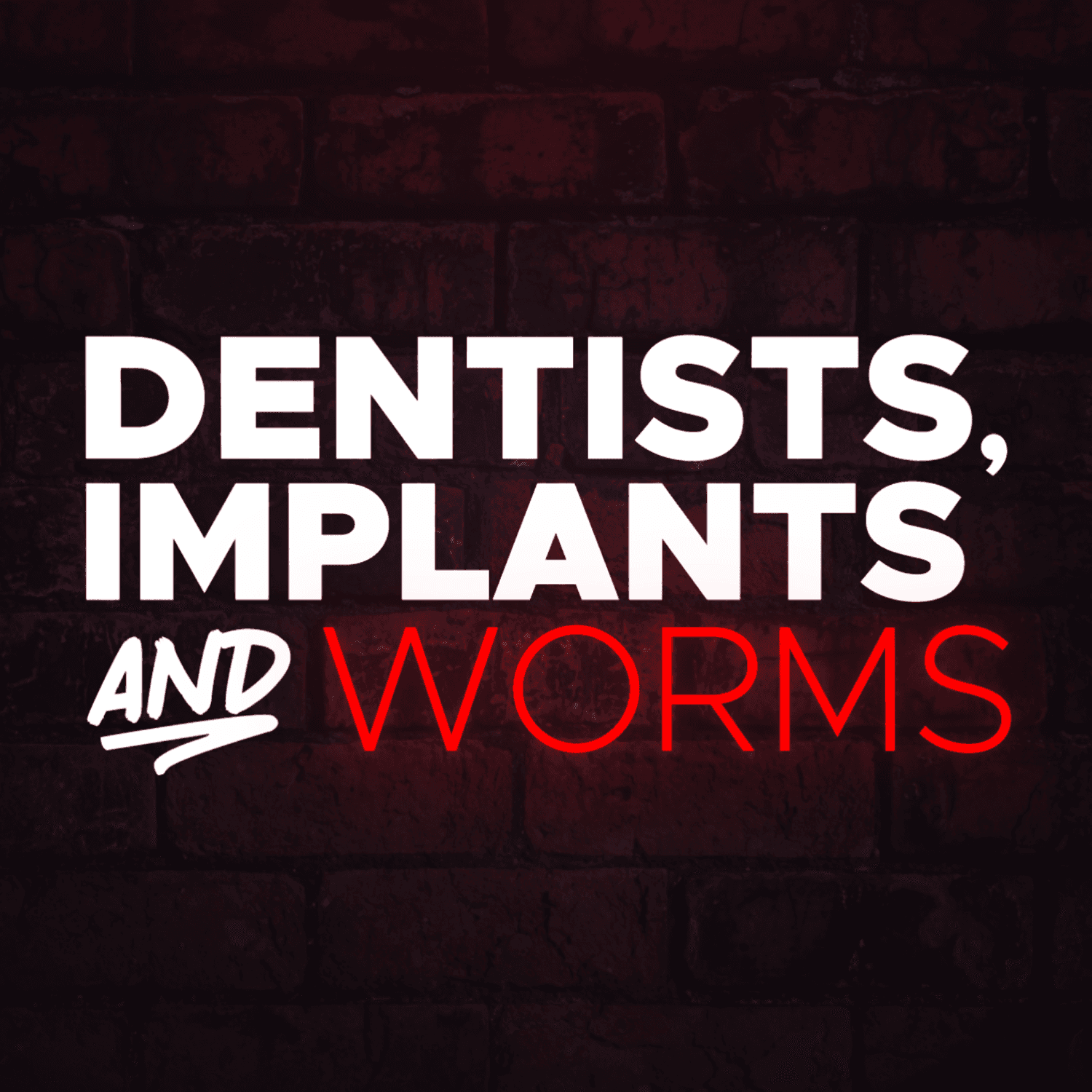 Dentists, Implants and Worms podcast artwork