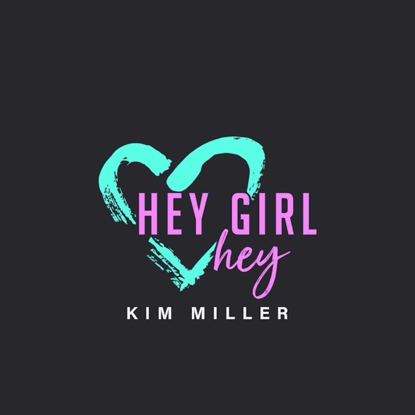 Hey Girl Hey Podcast with Kim Miller podcast artwork