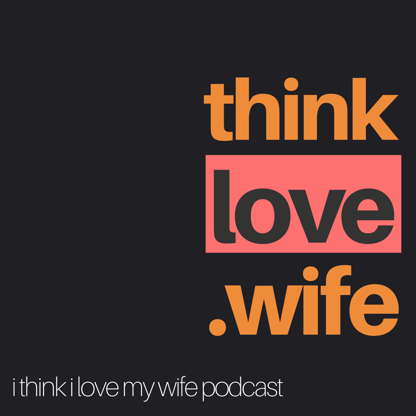I Think I Love My Wife Podcast podcast artwork