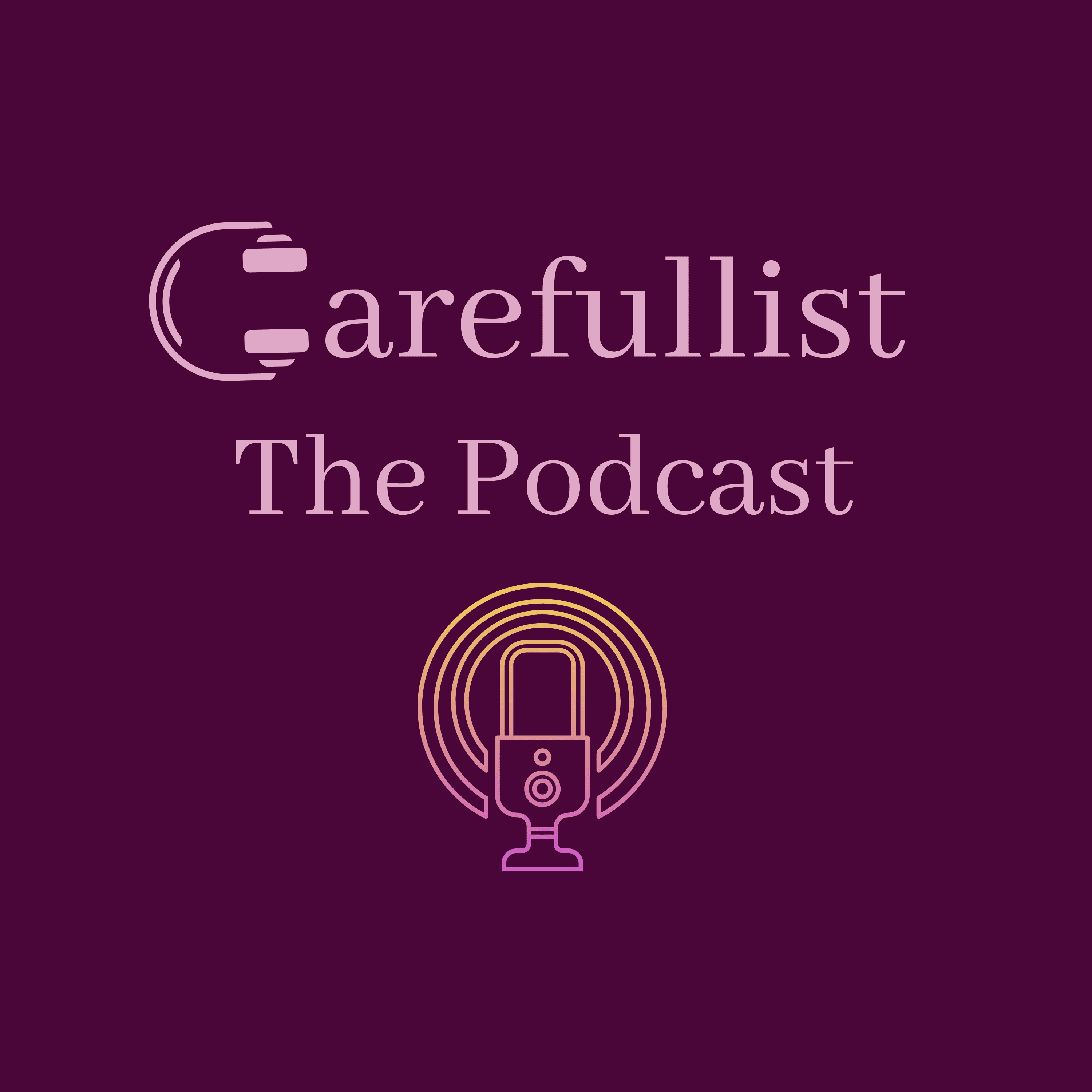 Carefullist, The Podcast podcast artwork