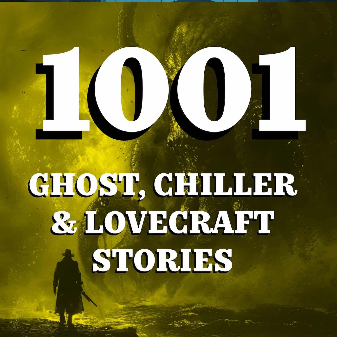 1001 Ghost, Chiller & Lovecraft Stories podcast artwork