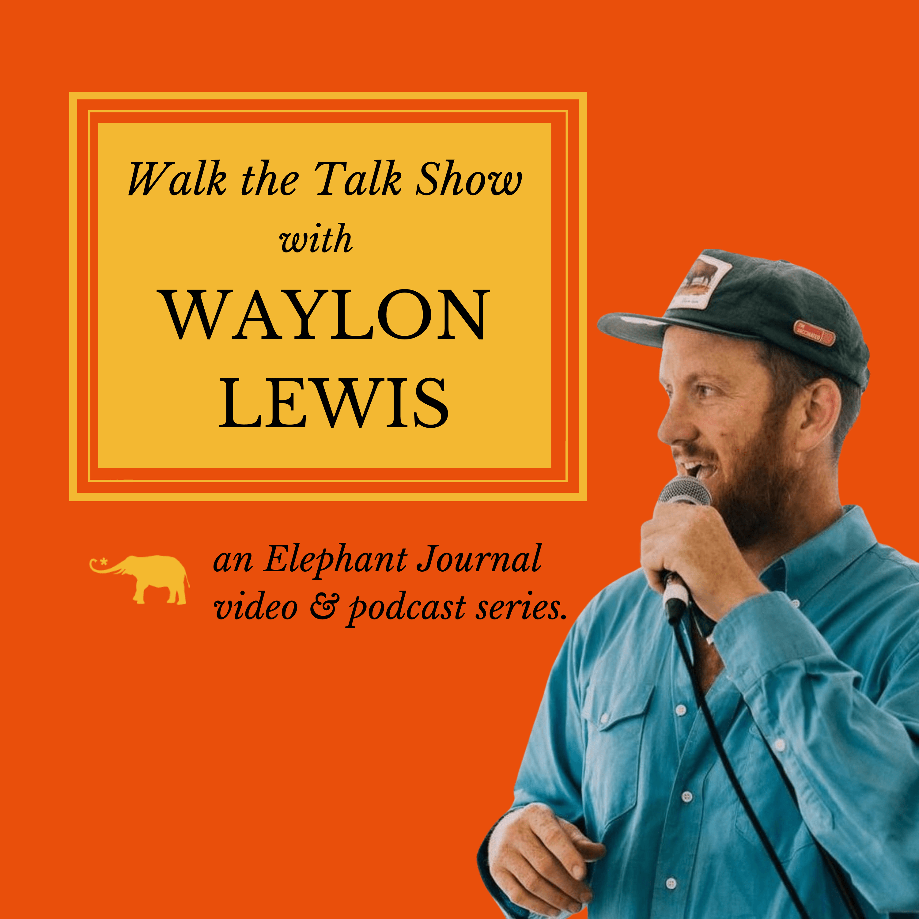 Elephant Journal: Walk the Talk Show with Waylon Lewis podcast artwork