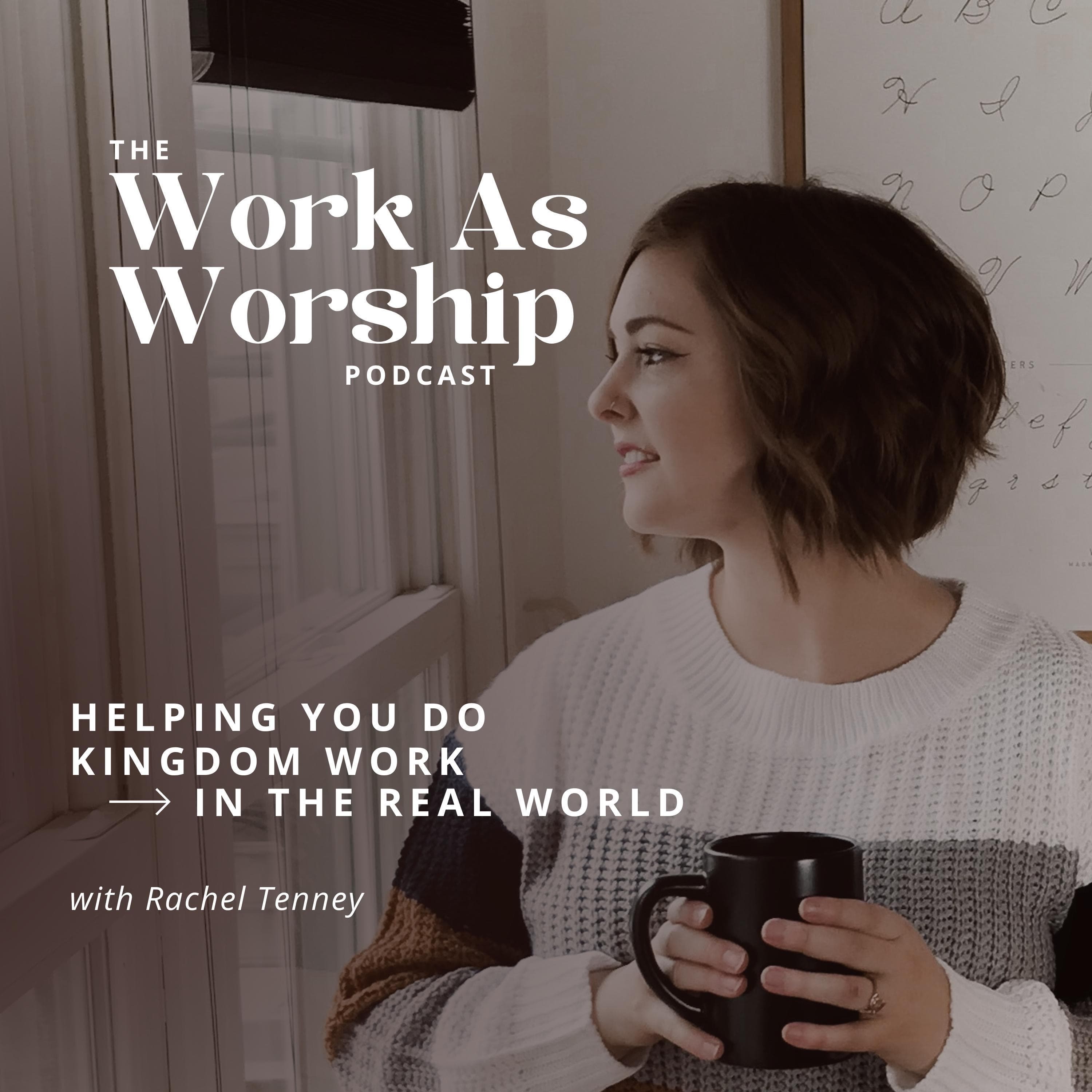 The Work As Worship Podcast | For Christian Women Pursuing Their Calling podcast artwork