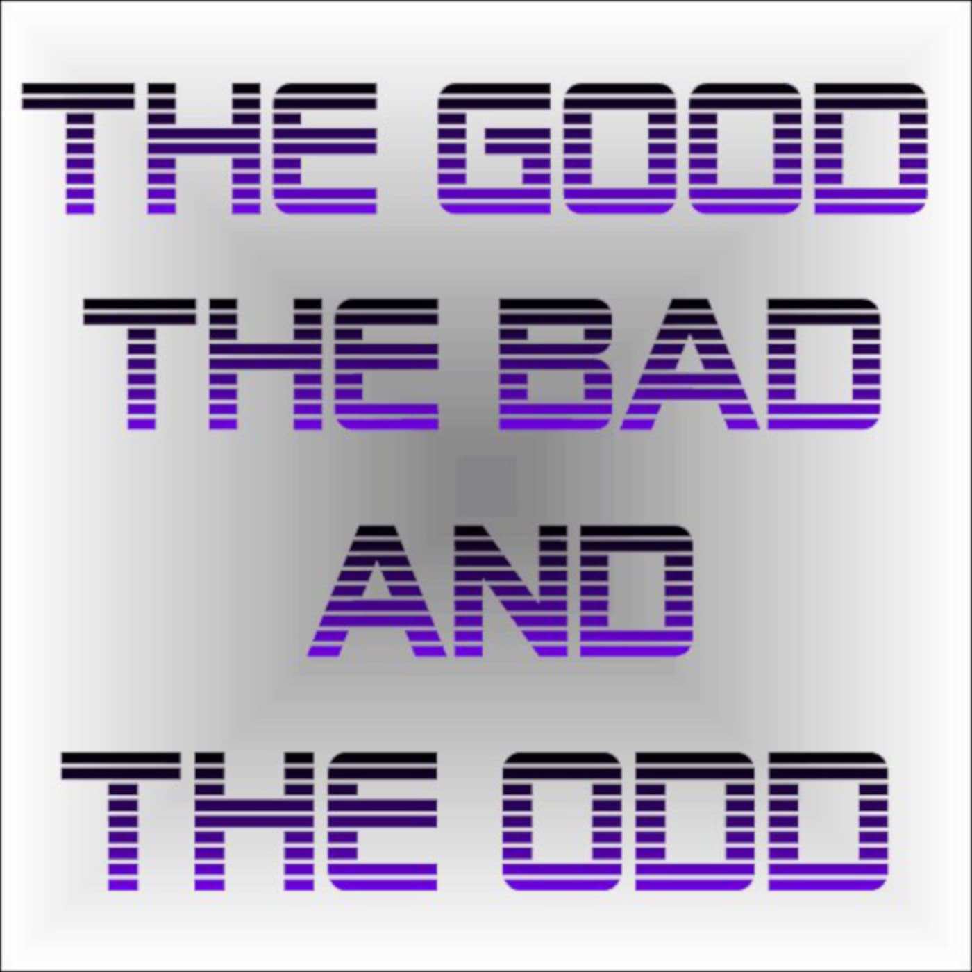 The Good, The Bad And The Odd podcast artwork