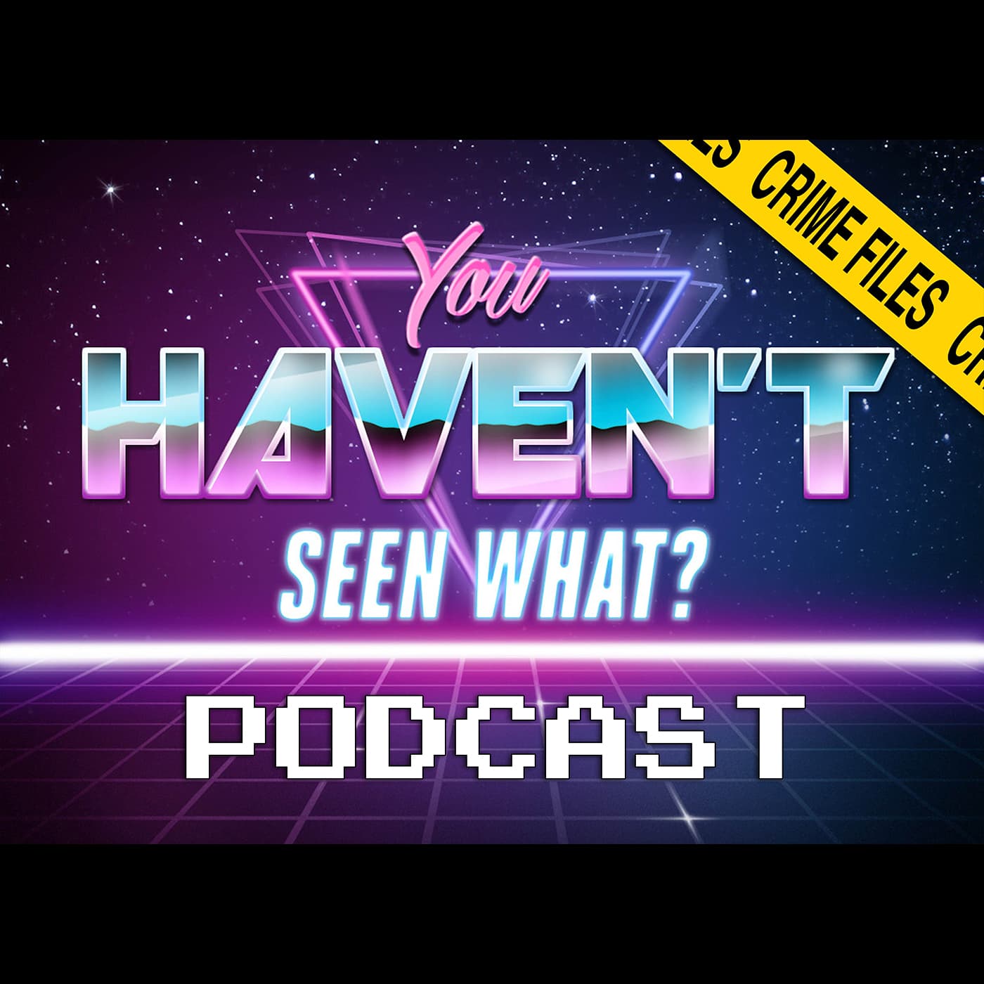 You Haven't Seen What? / Crime Files Movie Podcast podcast artwork