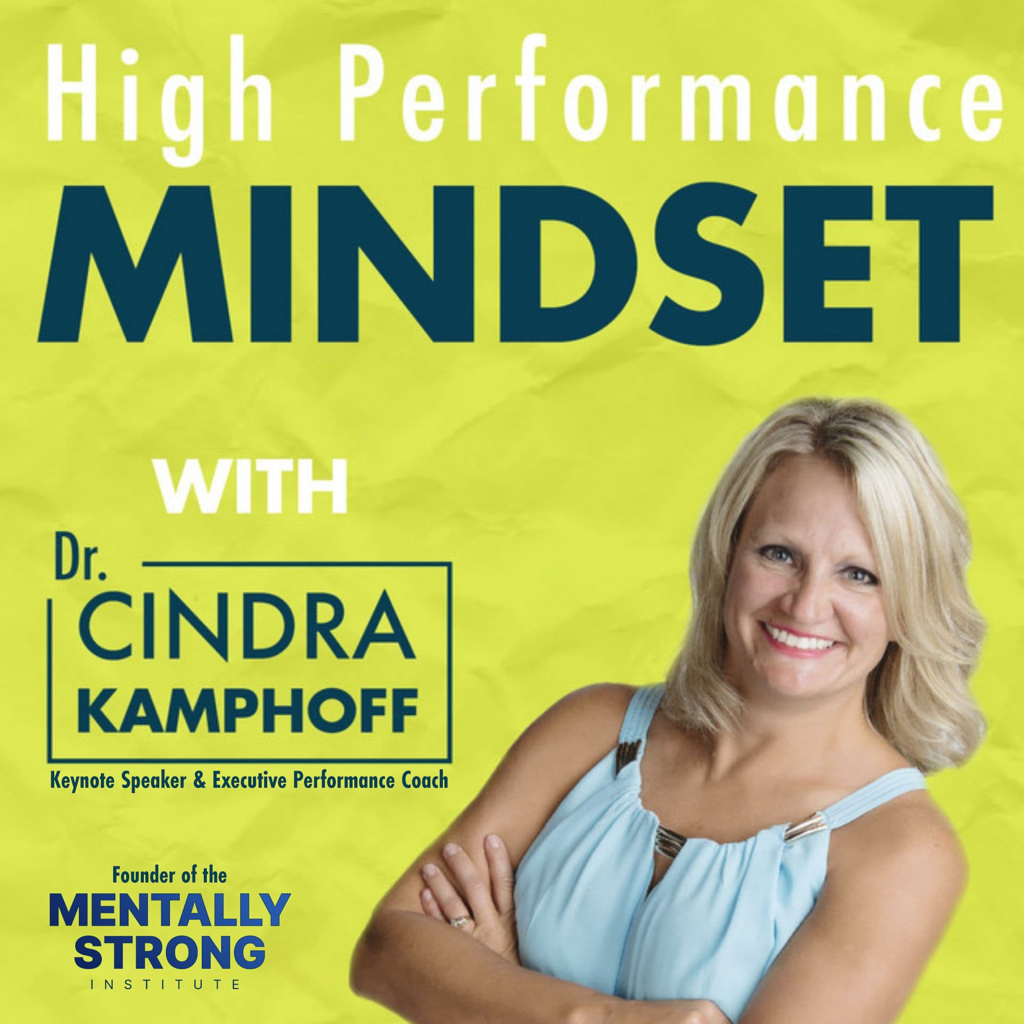 High Performance Mindset | Learn from World-Class Leaders, Consultants, Athletes & Coaches about Mindset podcast artwork