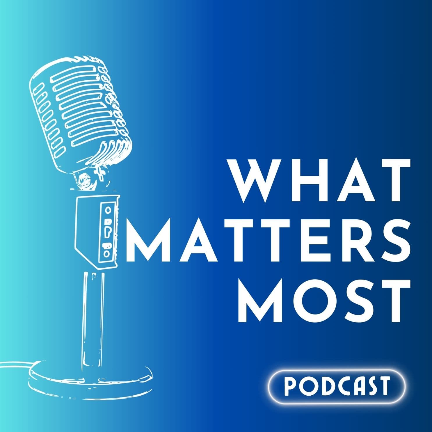 What Matters Most podcast artwork