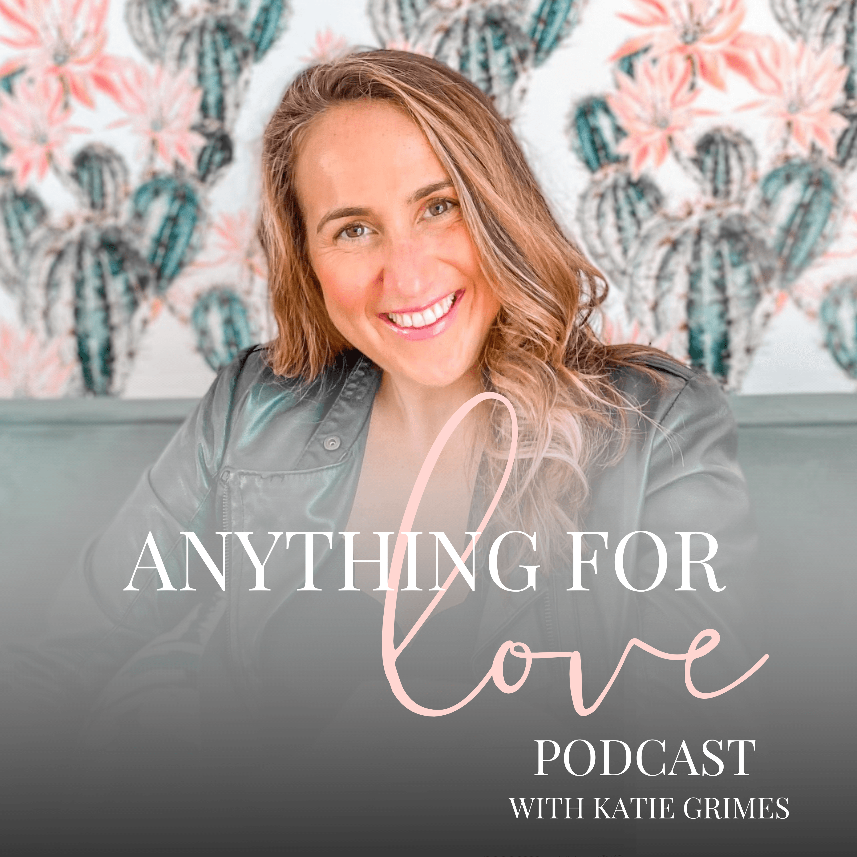 Anything for Love | Katie Grimes podcast artwork