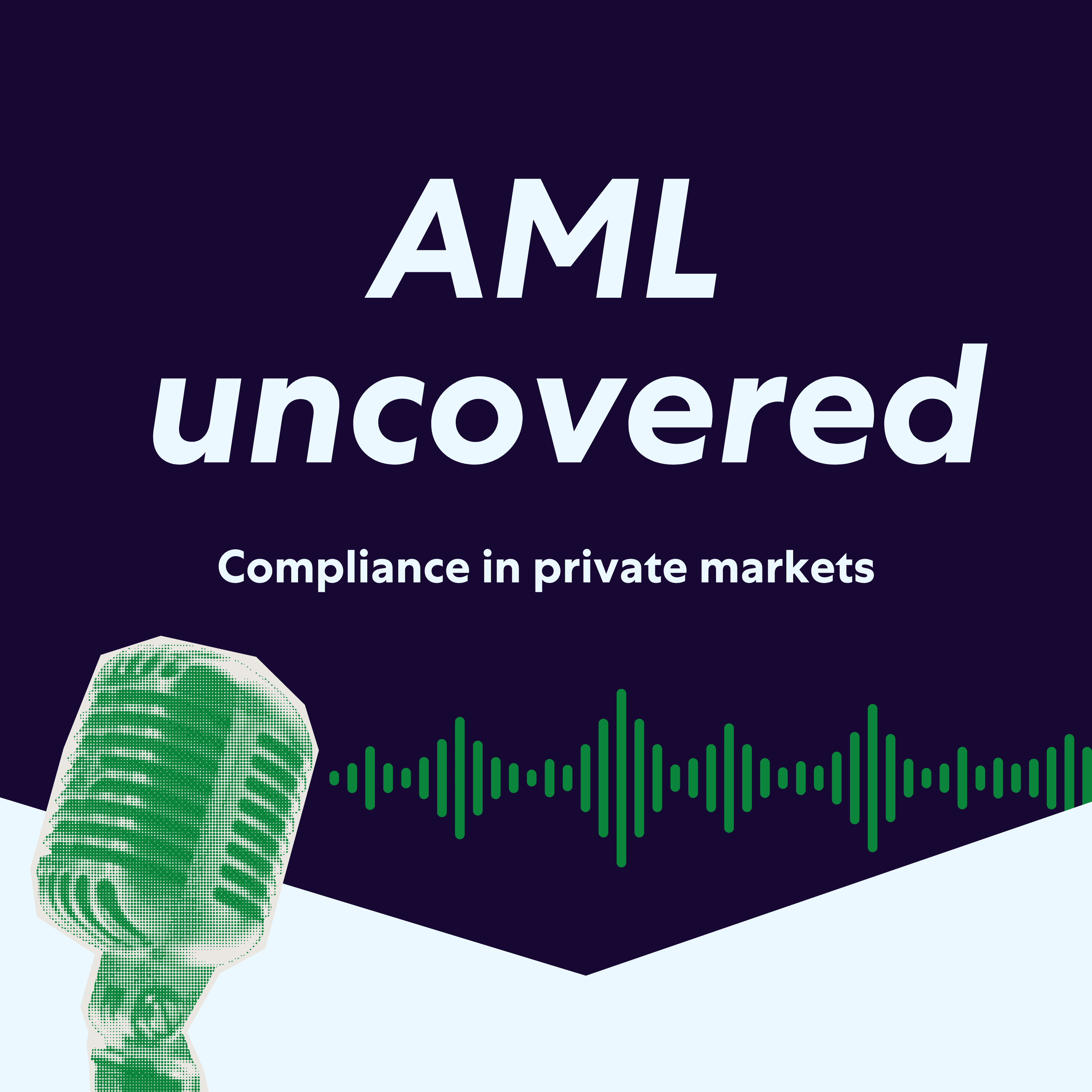 AML Uncovered: Compliance in private markets podcast artwork