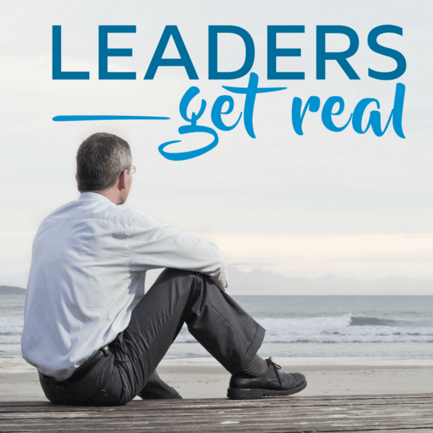 Leaders Get Real podcast artwork