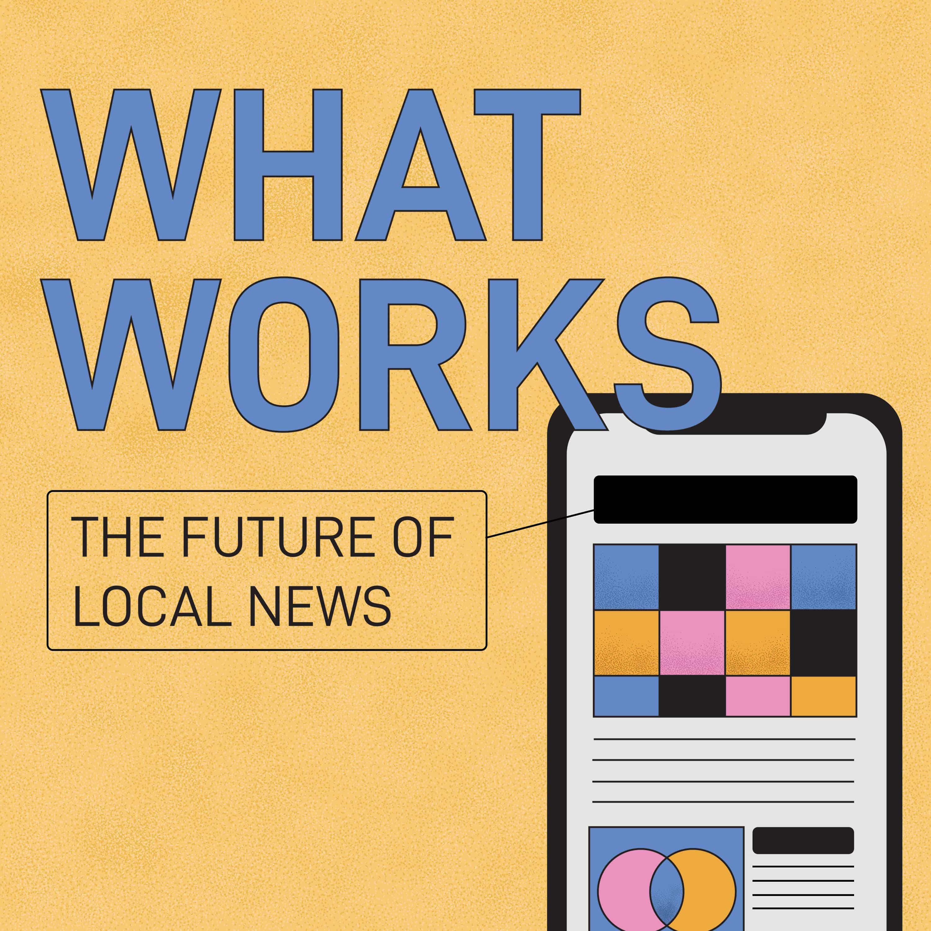 What Works: The Future of Local News podcast artwork