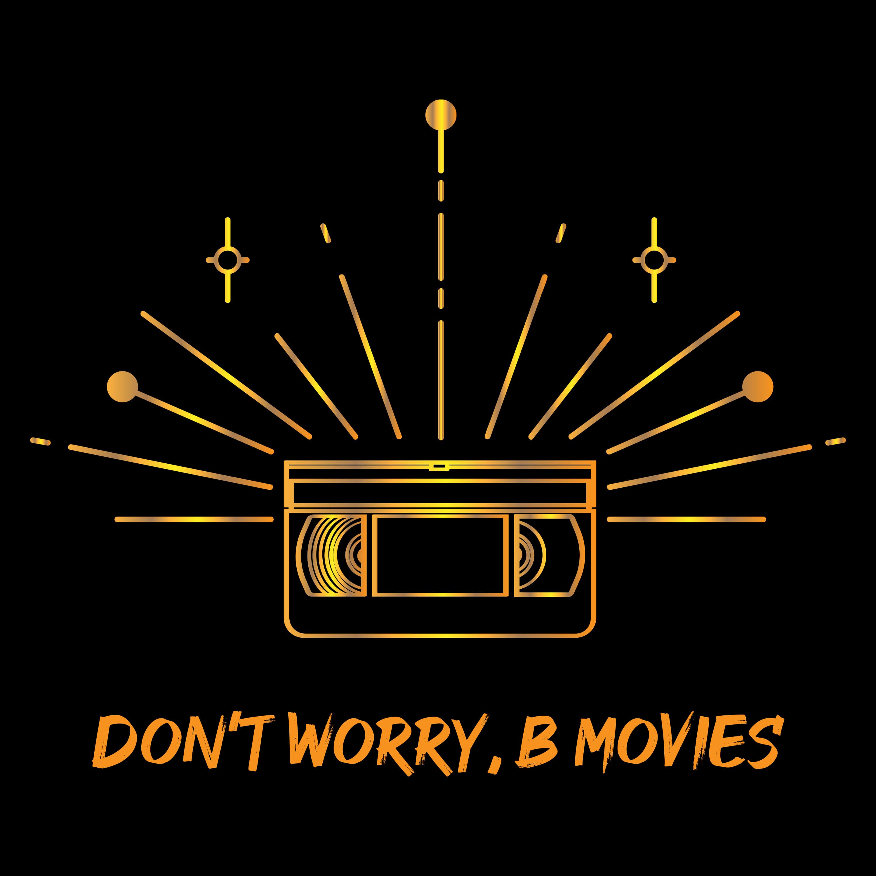 Don't Worry, B Movies podcast artwork