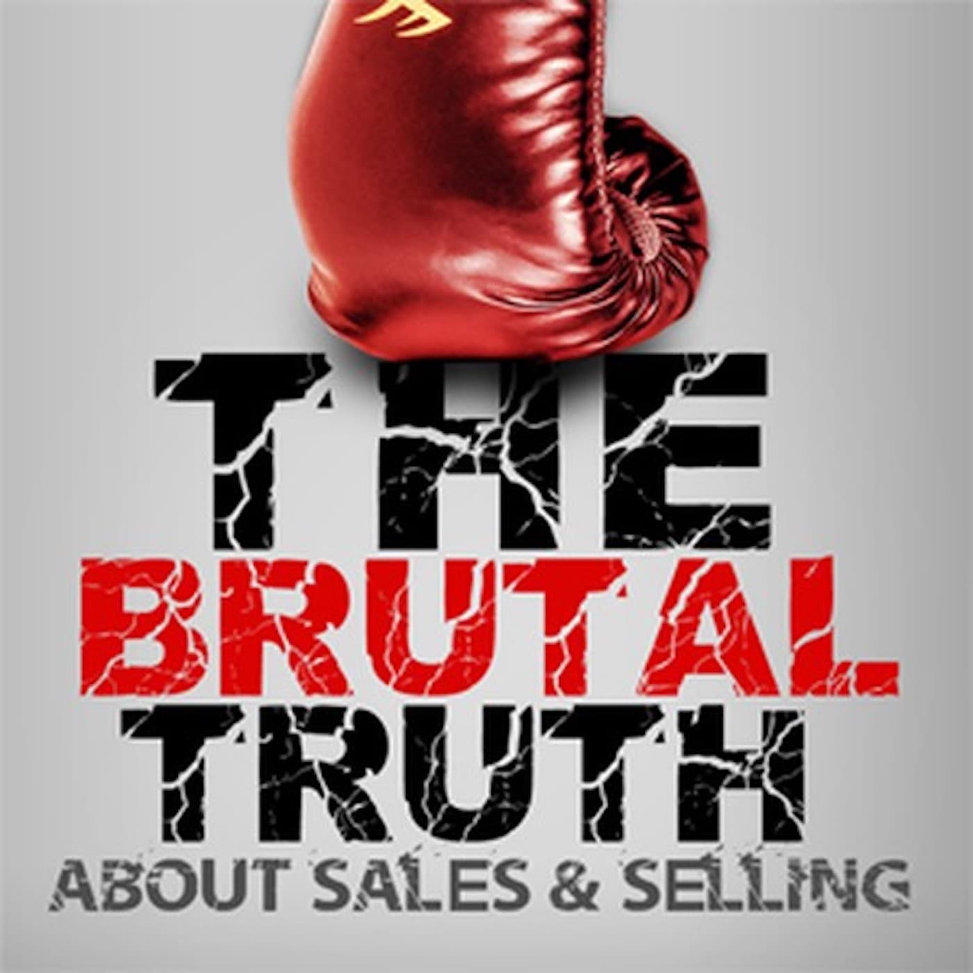 The Best of the Brutal Truth about B2B Sales & Selling - The show focuses on the enterprise Sales Process podcast artwork