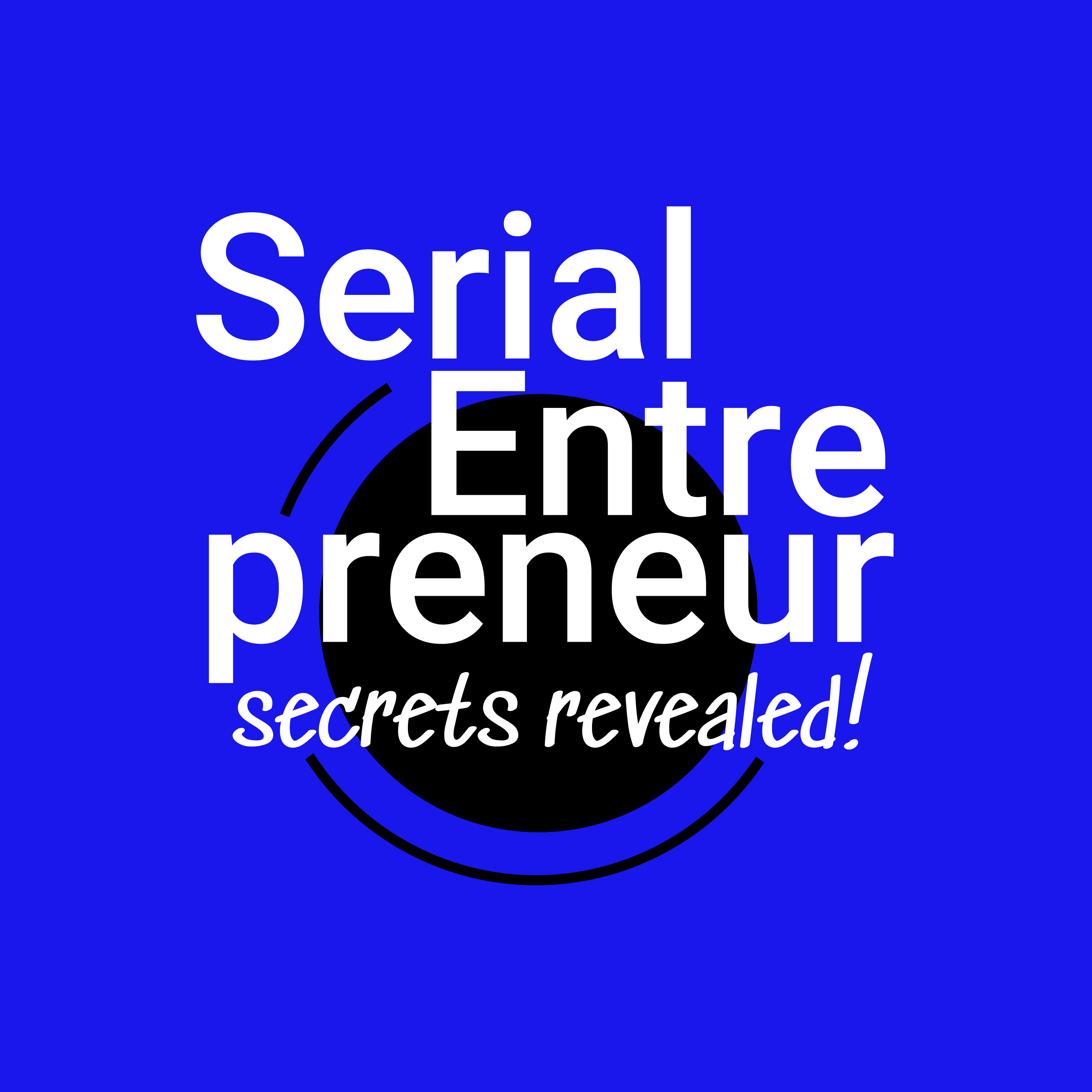 Start. Scale. Exit. Repeat.: Serial Entrepreneur: Secrets Revealed! podcast artwork