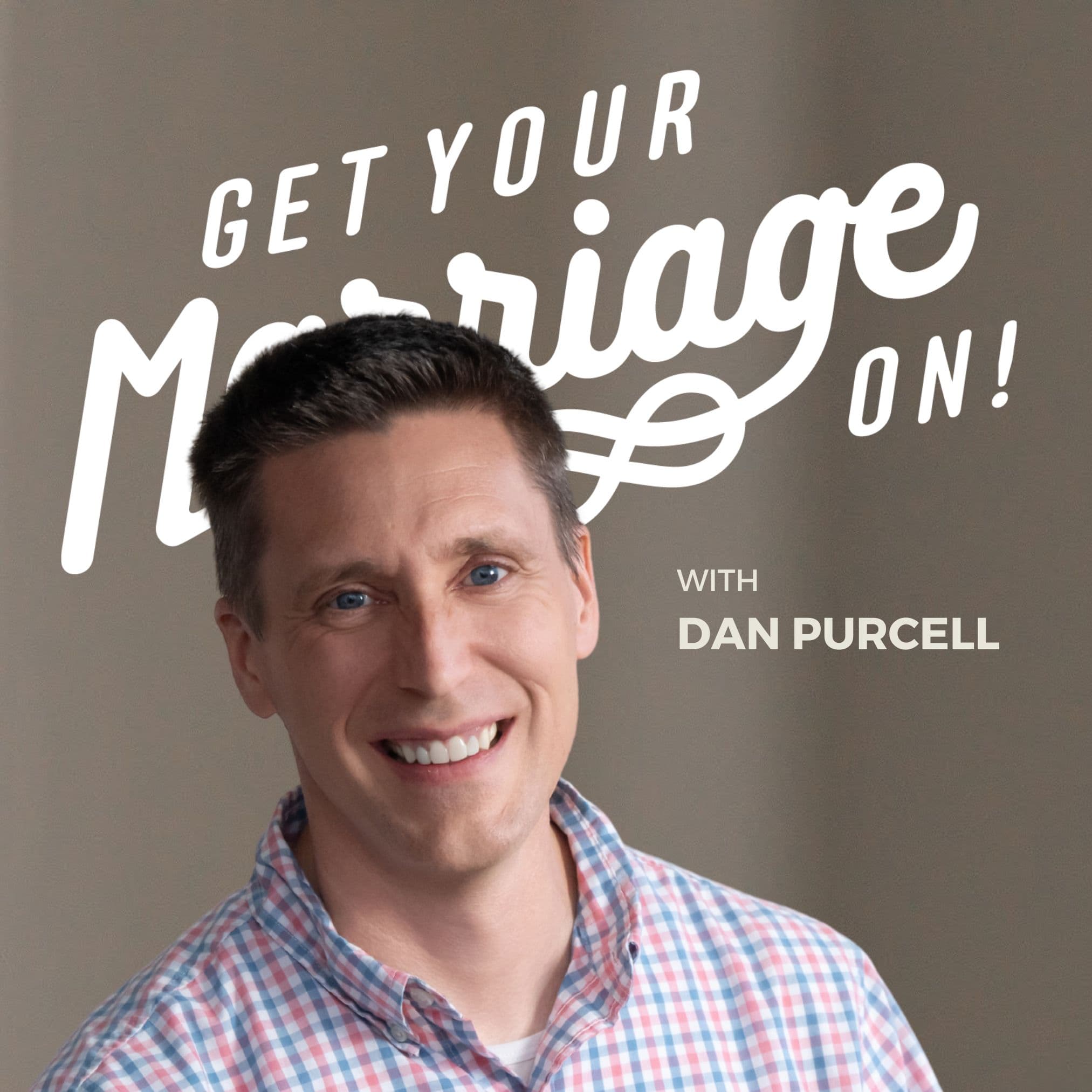 Get Your Marriage On! with Dan Purcell podcast artwork