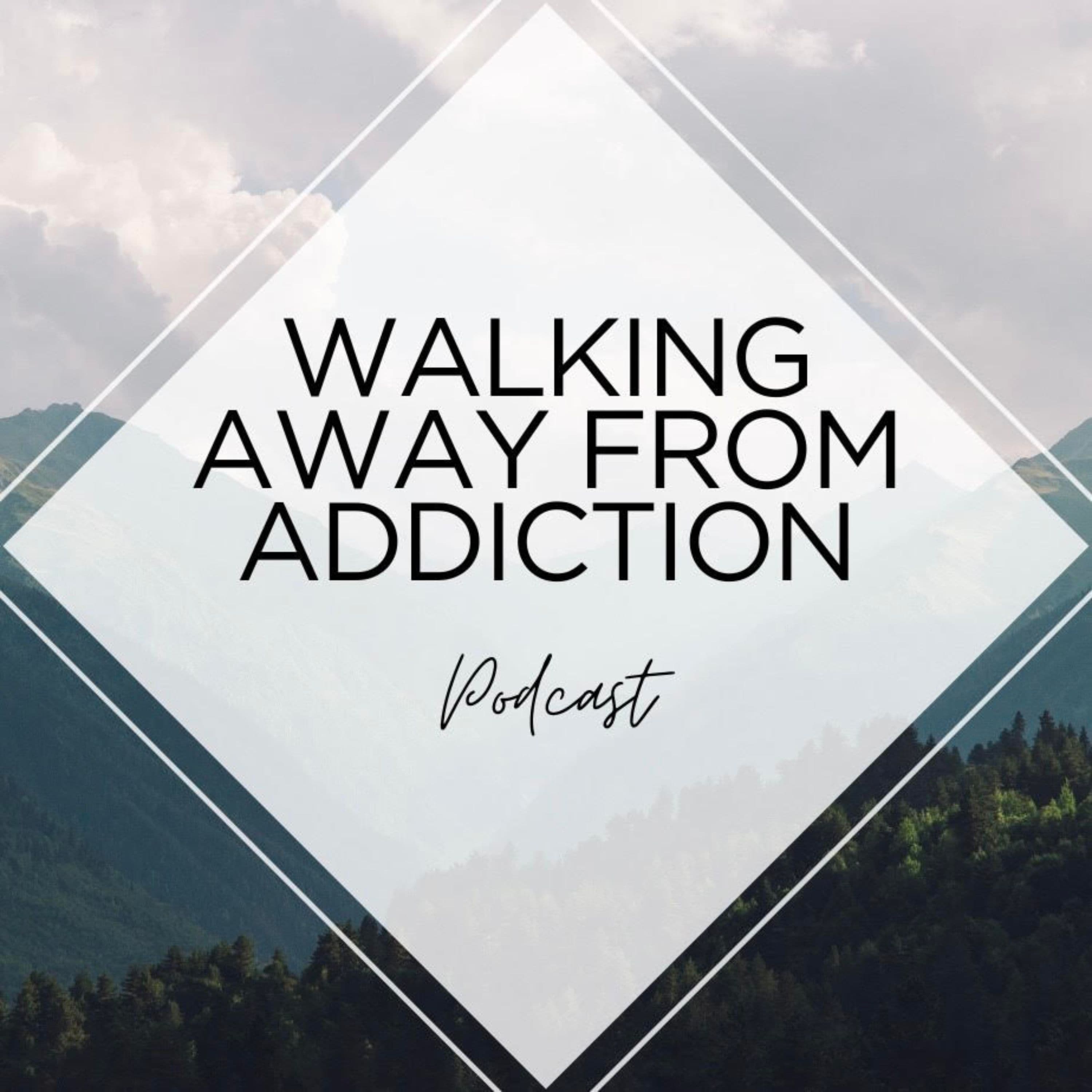 Walking Away From Addiction podcast artwork
