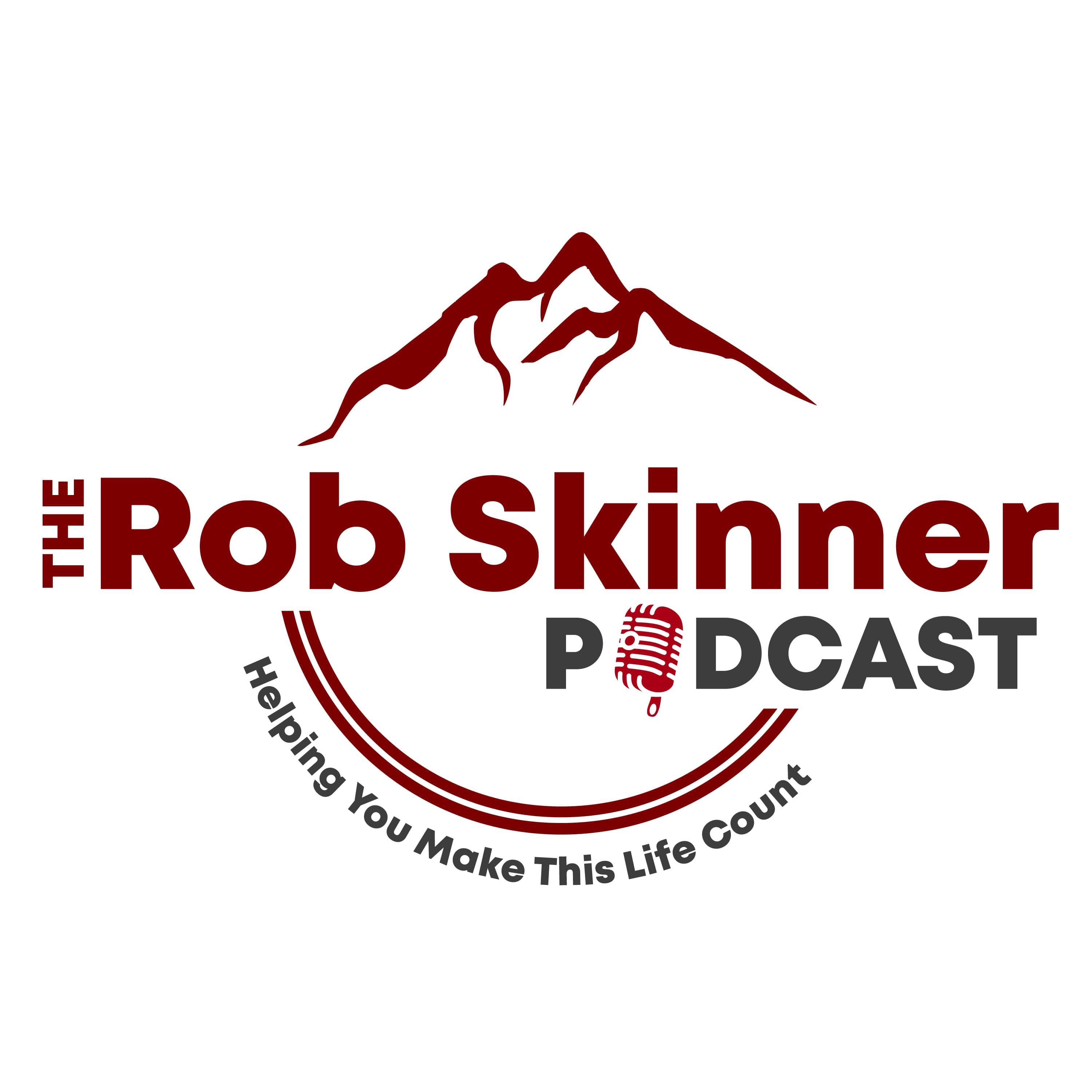 The Rob Skinner Podcast:  Helping You Make This Life Count podcast artwork