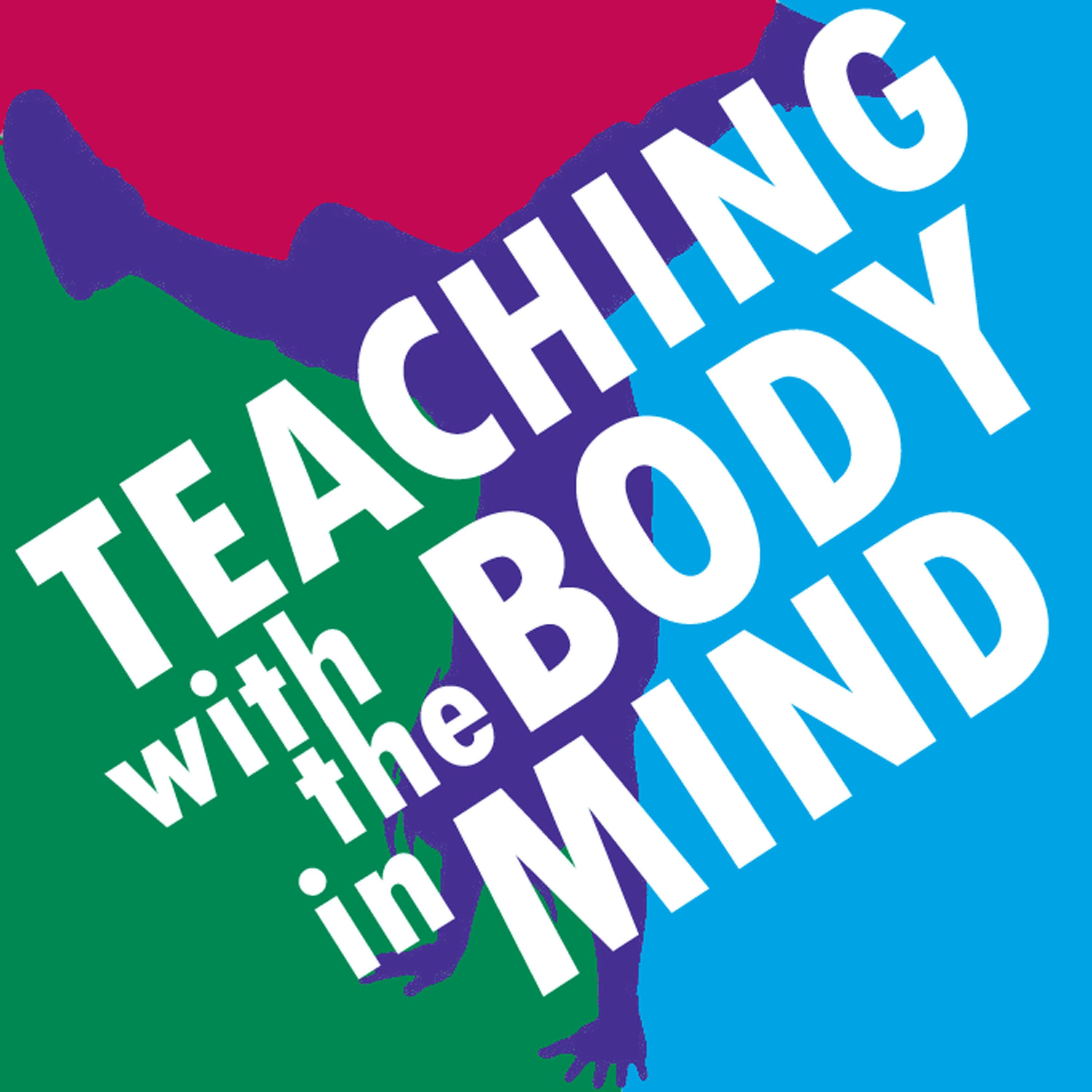 Teaching With The Body In Mind podcast artwork