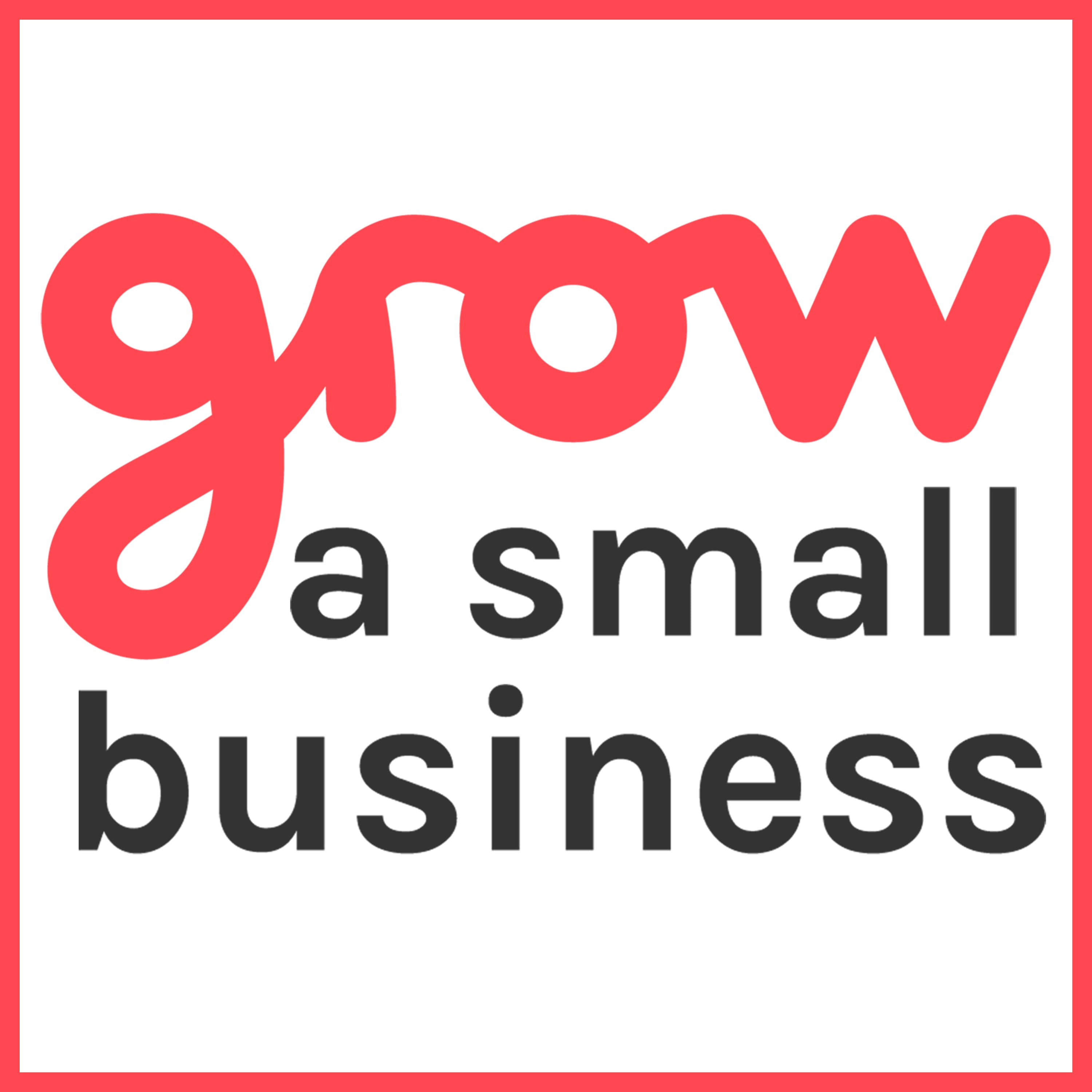 Grow A Small Business Podcast podcast artwork