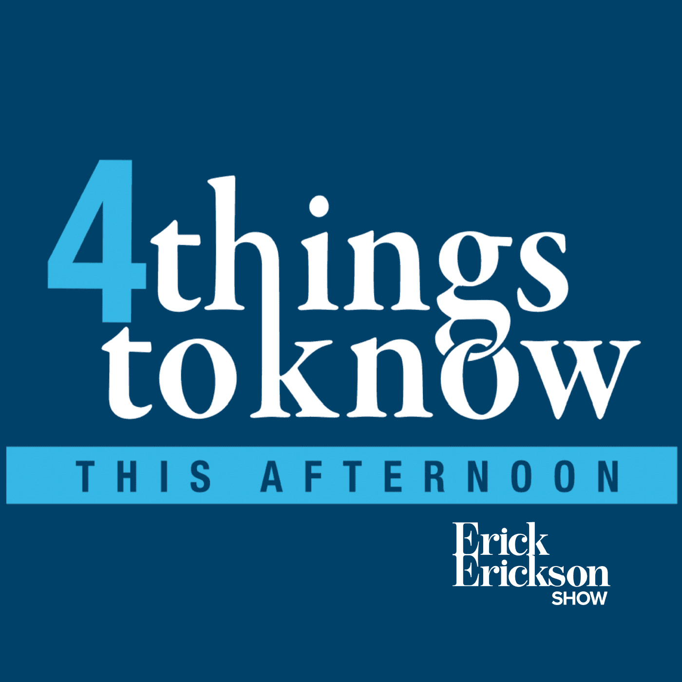 4 Things To Know This Afternoon podcast artwork