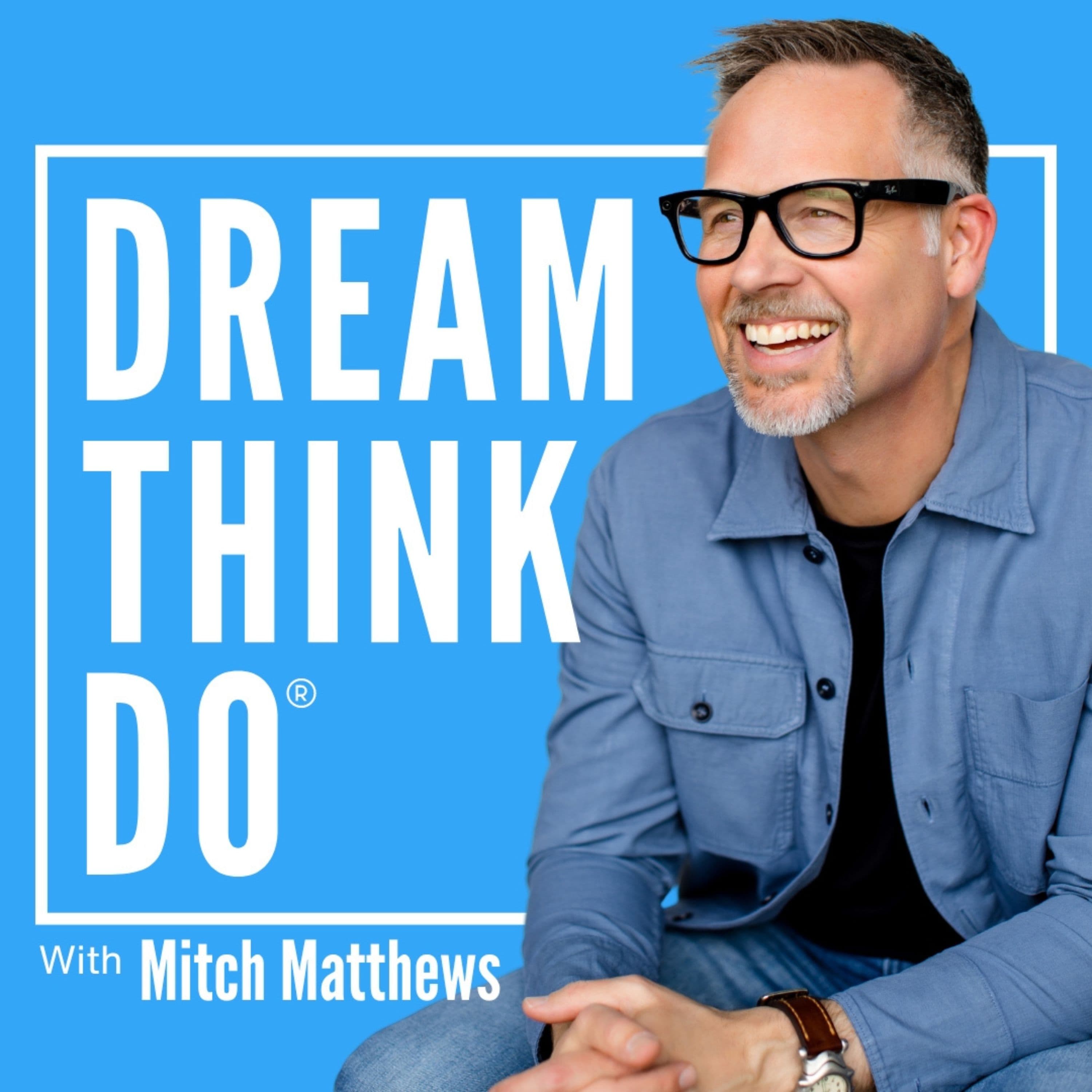 DREAM THINK DO | Motivation, Encouragement & Strategy podcast artwork