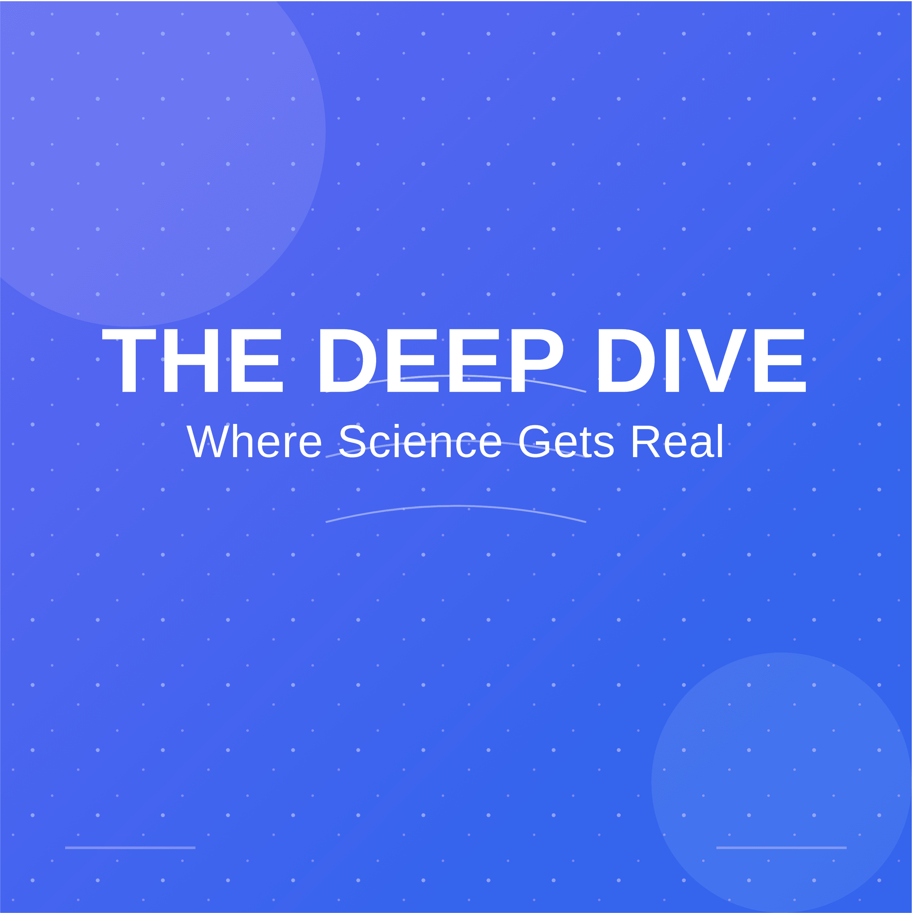 The Deep Dive: Where Science Gets Real podcast artwork