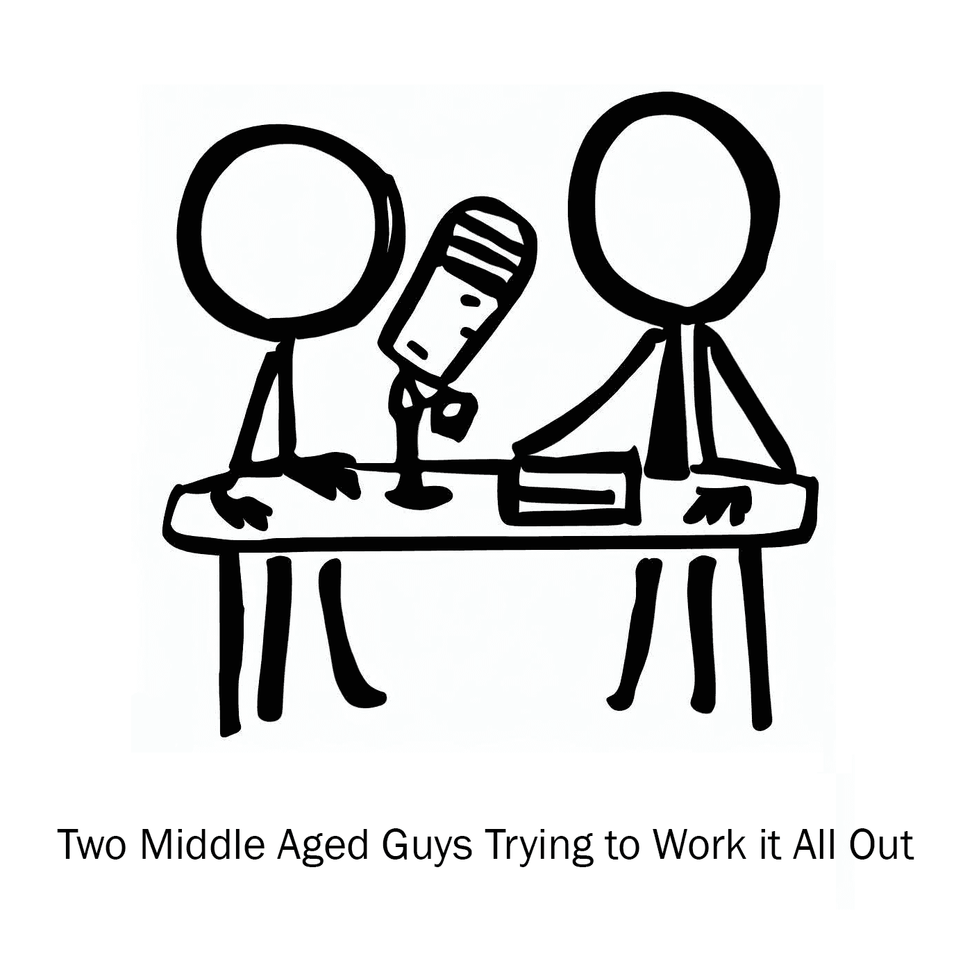 Two Middle Aged Guys Trying to Work it All Out podcast artwork