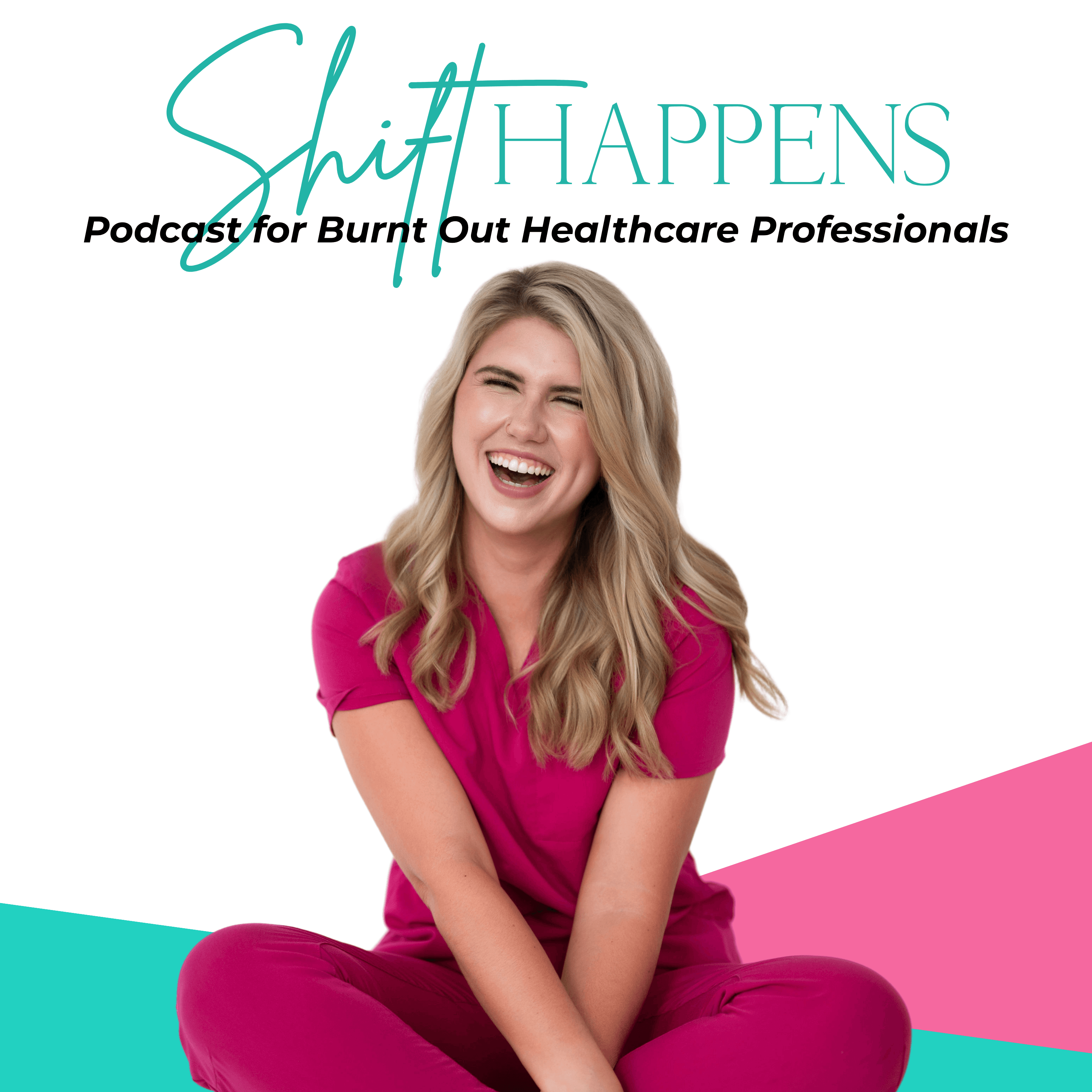 Podcast for Burnt Out Healthcare Professionals | Shift Happens podcast artwork