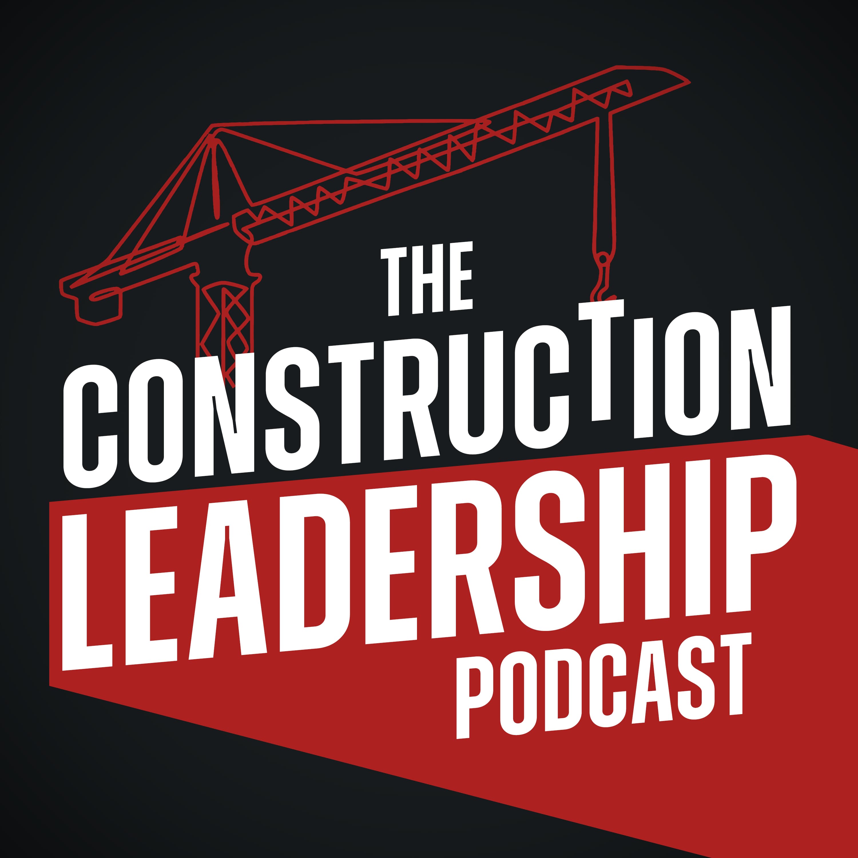The Construction Leadership Podcast: Executive Strategies to Build Elite Teams & Consistently Deliver On-Time, Under Budget podcast artwork