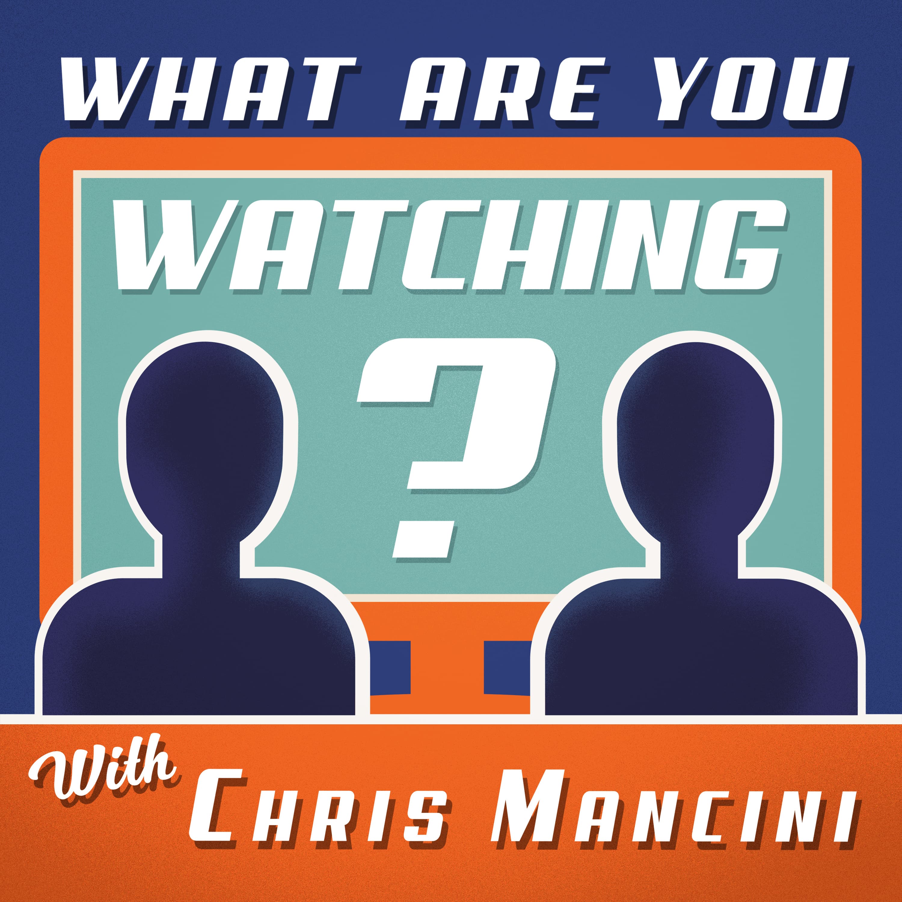 What Are You Watching? with Chris Mancini podcast artwork